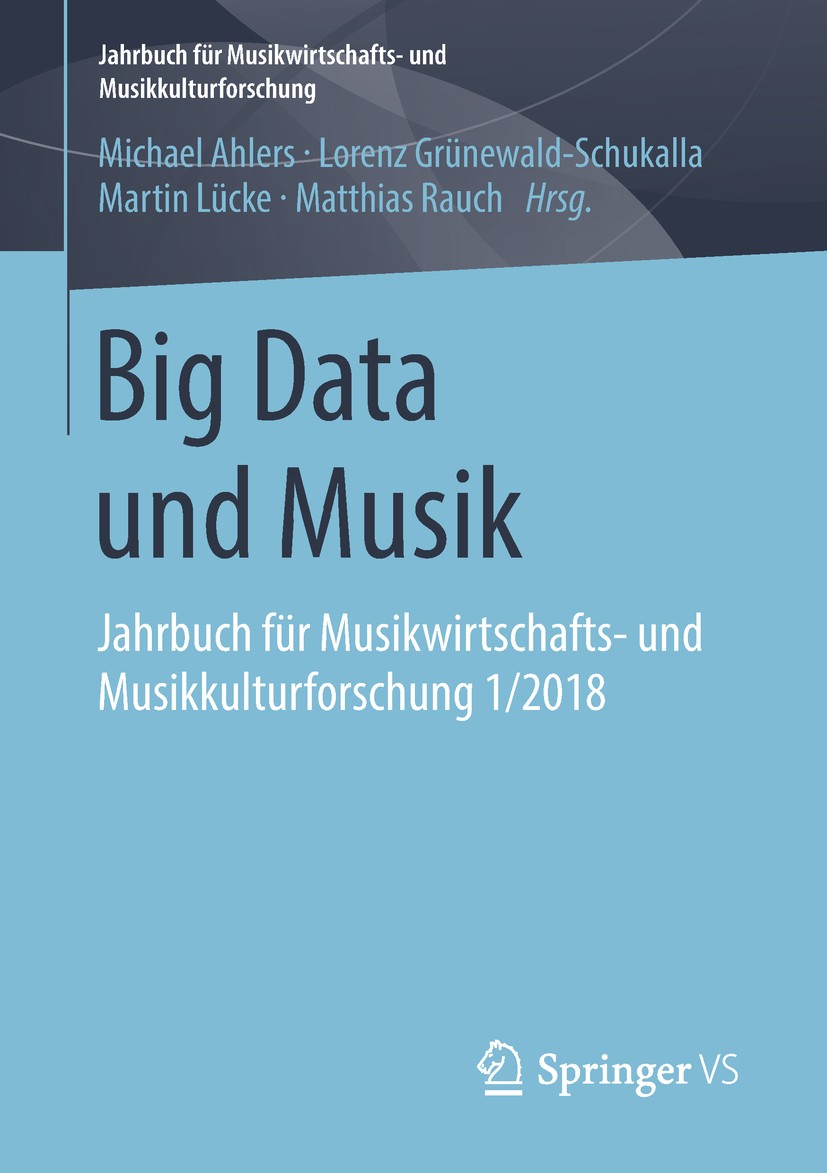 Titlebook: Big Data und Musik; Jahrbuch für Musikwi Michael Ahlers,Lorenz Grünewald-Schukalla,Matthias Book 2019 Springer Fachmedien Wiesbaden GmbH, e Titlebook: Big Data und Musik; Jahrbuch für Musikwi Michael Ahlers,Lorenz Grünewald-Schukalla,Matthias Book 2019 Springer Fachmedien Wiesbaden GmbH, e