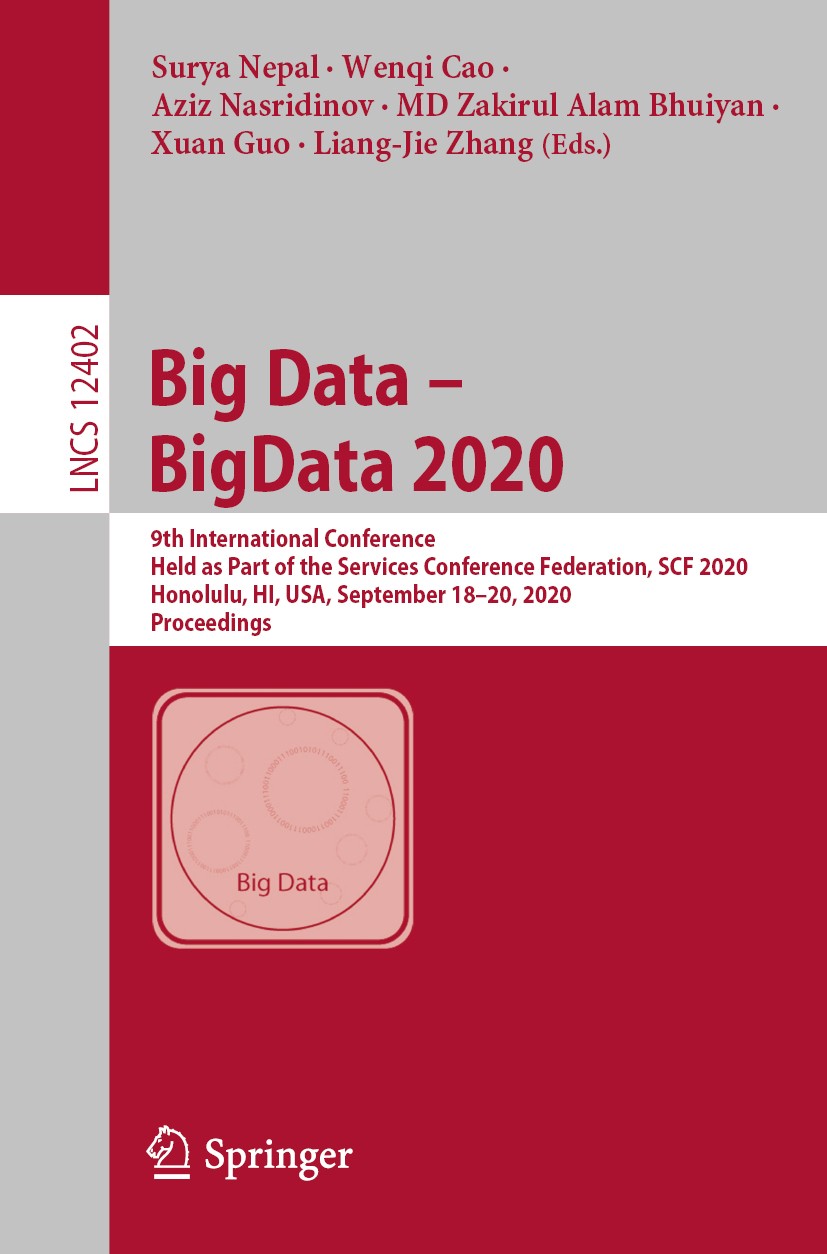 Titlebook: Big Data – BigData 2020; 9th International Co Surya Nepal,Wenqi Cao,Liang-Jie Zhang Conference proceedings 2020 Springer Nature Switzerland Titlebook: Big Data – BigData 2020; 9th International Co Surya Nepal,Wenqi Cao,Liang-Jie Zhang Conference proceedings 2020 Springer Nature Switzerland