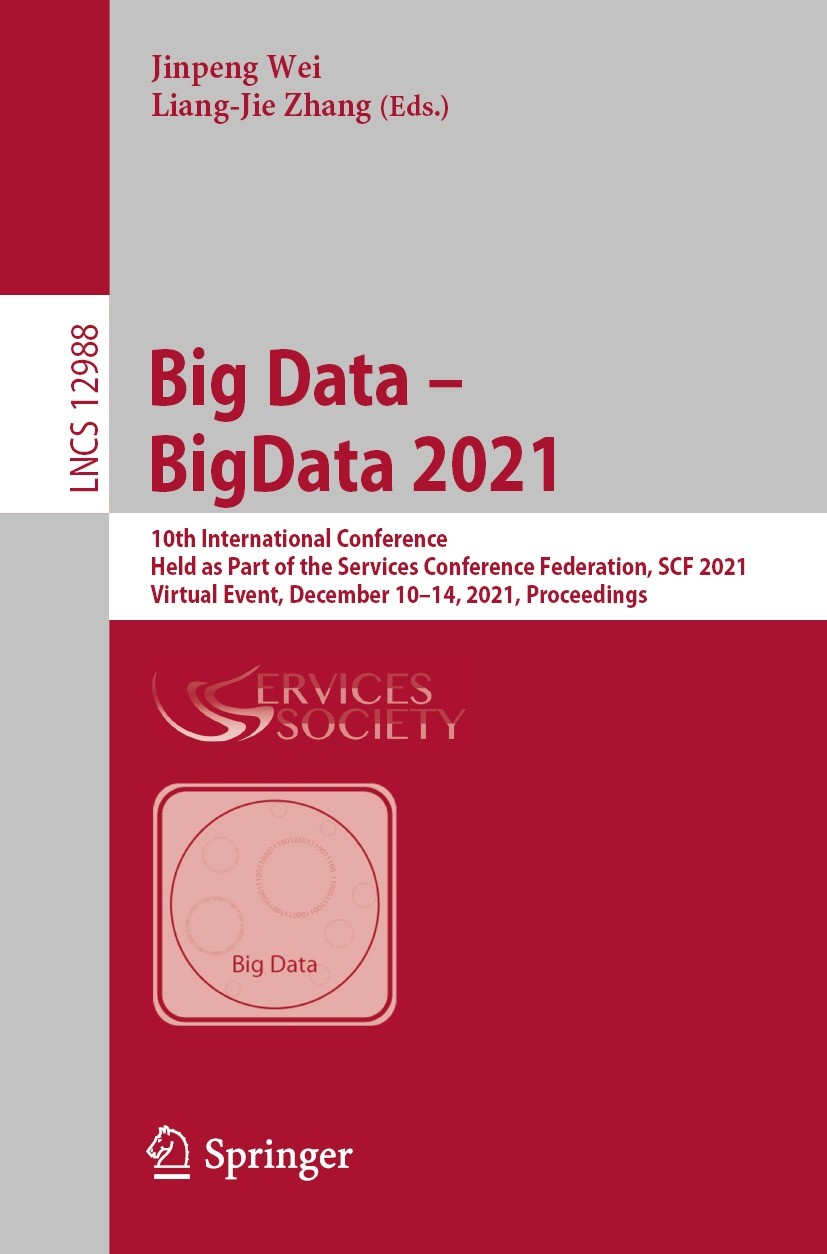 Titlebook: Big Data – BigData 2021; 10th International C Jinpeng Wei,Liang-Jie Zhang Conference proceedings 2022 Springer Nature Switzerland AG 2022 a Titlebook: Big Data – BigData 2021; 10th International C Jinpeng Wei,Liang-Jie Zhang Conference proceedings 2022 Springer Nature Switzerland AG 2022 a
