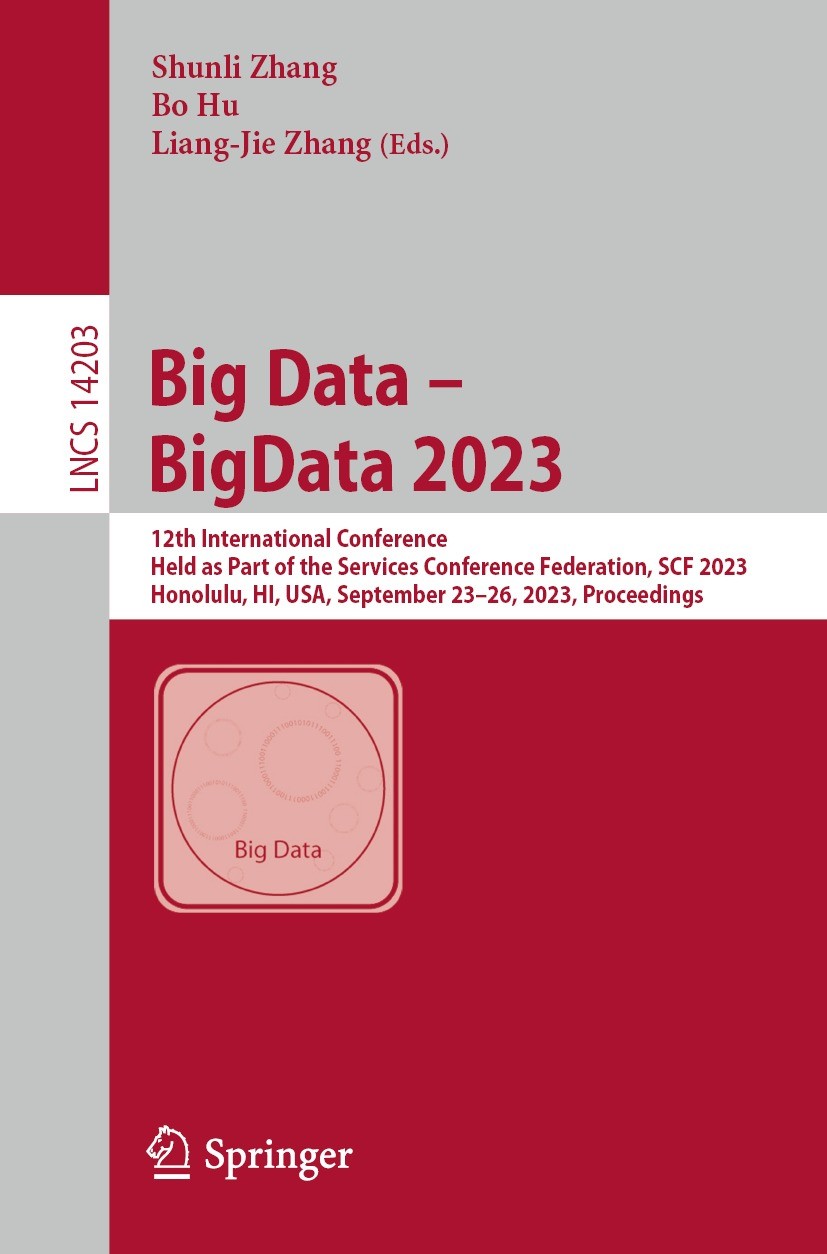 Titlebook: Big Data – BigData 2023; 12th International C Shunli Zhang,Bo Hu,Liang-Jie Zhang Conference proceedings 2023 The Editor(s) (if applicable) Titlebook: Big Data – BigData 2023; 12th International C Shunli Zhang,Bo Hu,Liang-Jie Zhang Conference proceedings 2023 The Editor(s) (if applicable)