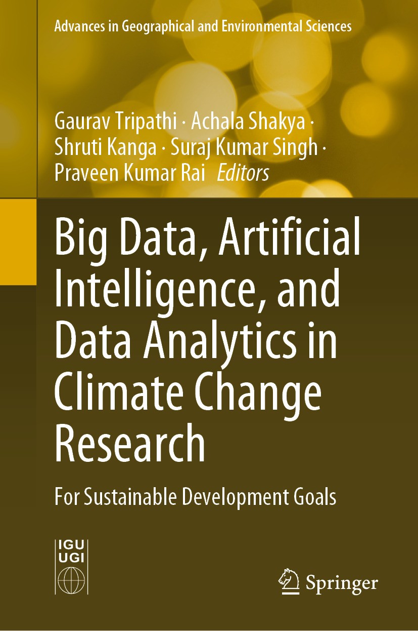 Titlebook: Big Data, Artificial Intelligence, and Data Analytics in Climate Change Research; For Sustainable Deve Gaurav Tripathi,Achala Shakya,Pravee Titlebook: Big Data, Artificial Intelligence, and Data Analytics in Climate Change Research; For Sustainable Deve Gaurav Tripathi,Achala Shakya,Pravee