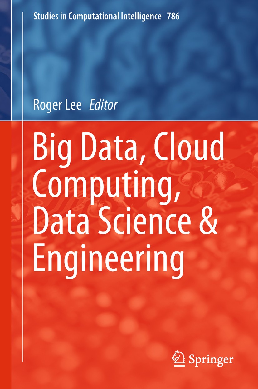 Titlebook: Big Data, Cloud Computing, Data Science & Engineering; Roger Lee Book 2019 Springer Nature Switzerland AG 2019 Computational Intelligence. Titlebook: Big Data, Cloud Computing, Data Science & Engineering; Roger Lee Book 2019 Springer Nature Switzerland AG 2019 Computational Intelligence.
