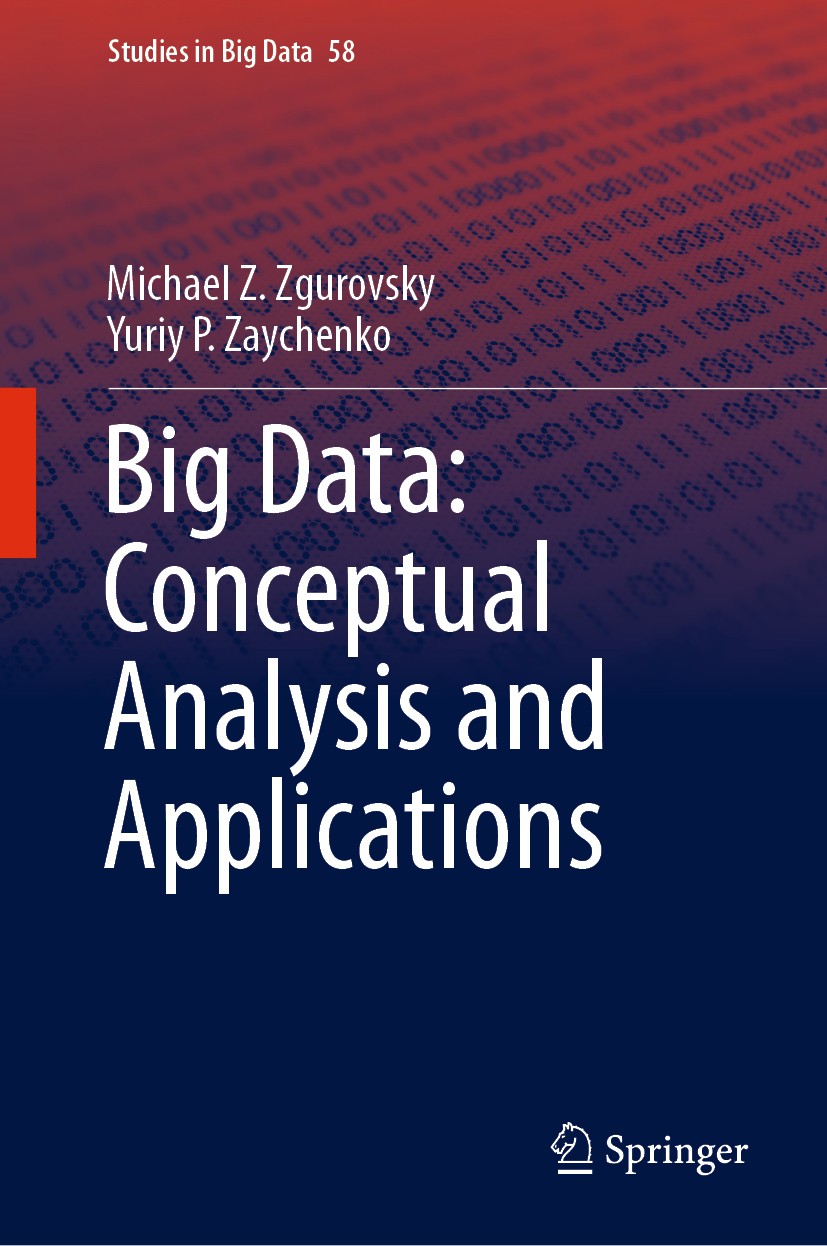 Titlebook: Big Data: Conceptual Analysis and Applications; Michael Z. Zgurovsky,Yuriy P. Zaychenko Book 2020 Springer Nature Switzerland AG 2020 Clus Titlebook: Big Data: Conceptual Analysis and Applications; Michael Z. Zgurovsky,Yuriy P. Zaychenko Book 2020 Springer Nature Switzerland AG 2020 Clus