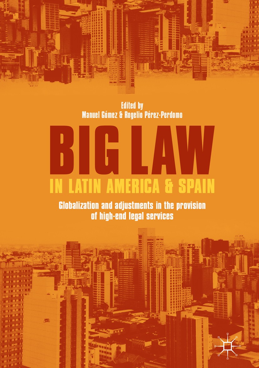 Titlebook: Big Law in Latin America and Spain; Globalization and Ad Manuel Gómez,Rogelio Pérez-Perdomo Book 2018 The Editor(s) (if applicable) and The Titlebook: Big Law in Latin America and Spain; Globalization and Ad Manuel Gómez,Rogelio Pérez-Perdomo Book 2018 The Editor(s) (if applicable) and The