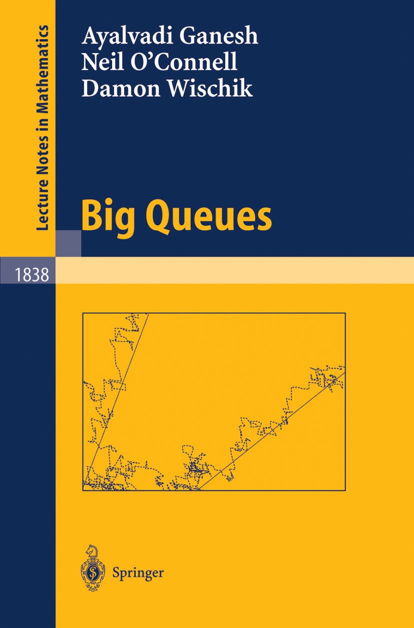 Titlebook: Big Queues; Ayalvadi Ganesh,Neil O’Connell,Damon Wischik Book 2004 Springer-Verlag Berlin Heidelberg 2004 Power.Queues.Rang.applied probab Titlebook: Big Queues; Ayalvadi Ganesh,Neil O’Connell,Damon Wischik Book 2004 Springer-Verlag Berlin Heidelberg 2004 Power.Queues.Rang.applied probab