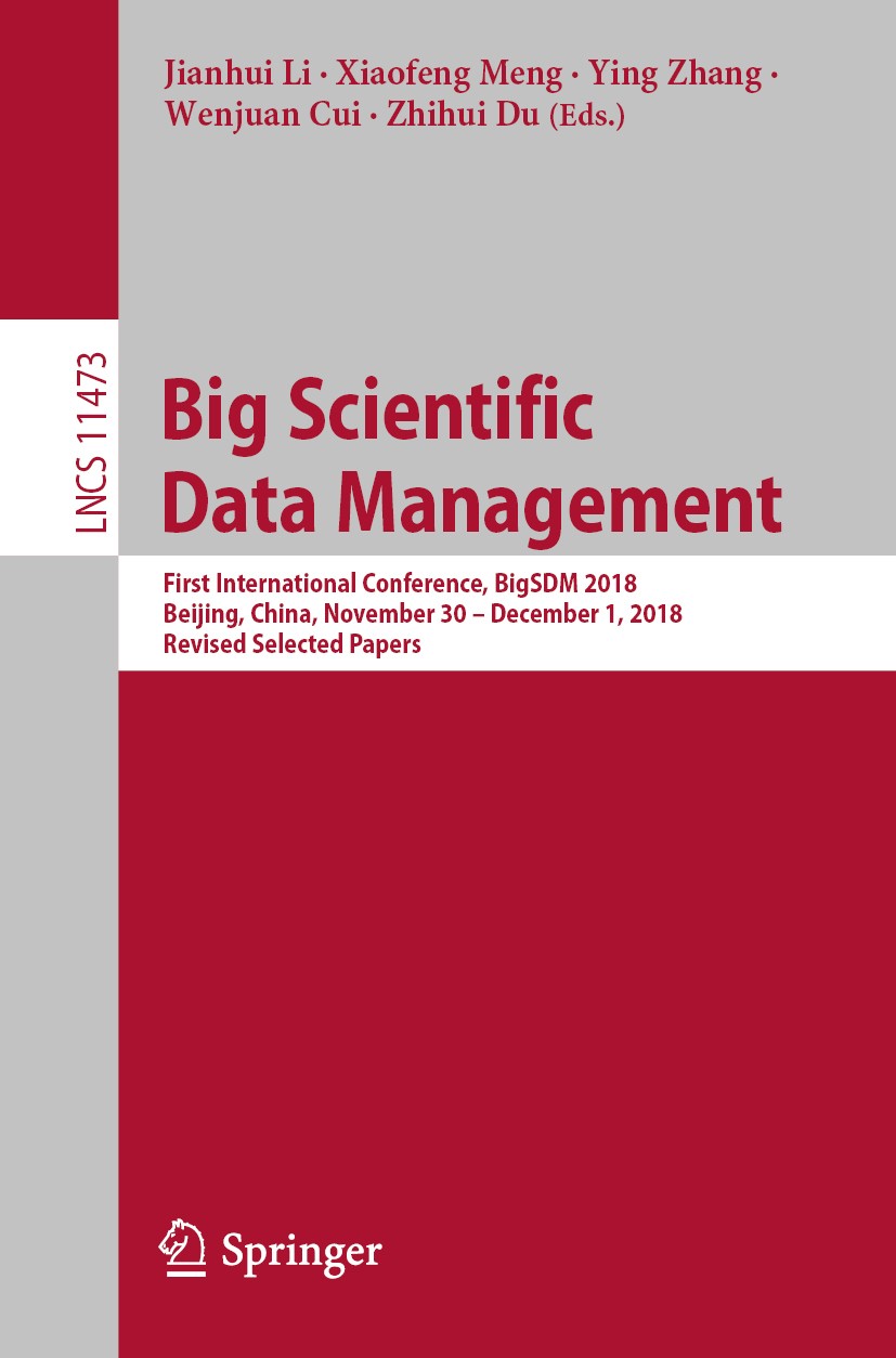 Titlebook: Big Scientific Data Management; First International Jianhui Li,Xiaofeng Meng,Zhihui Du Conference proceedings 2019 Springer Nature Switzer Titlebook: Big Scientific Data Management; First International Jianhui Li,Xiaofeng Meng,Zhihui Du Conference proceedings 2019 Springer Nature Switzer