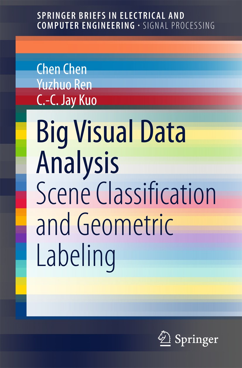 Titlebook: Big Visual Data Analysis; Scene Classification Chen Chen,Yuzhuo Ren,C.-C. Jay Kuo Book 2016 The Author(s) 2016 Big Visual Data Analysis.Sce Titlebook: Big Visual Data Analysis; Scene Classification Chen Chen,Yuzhuo Ren,C.-C. Jay Kuo Book 2016 The Author(s) 2016 Big Visual Data Analysis.Sce