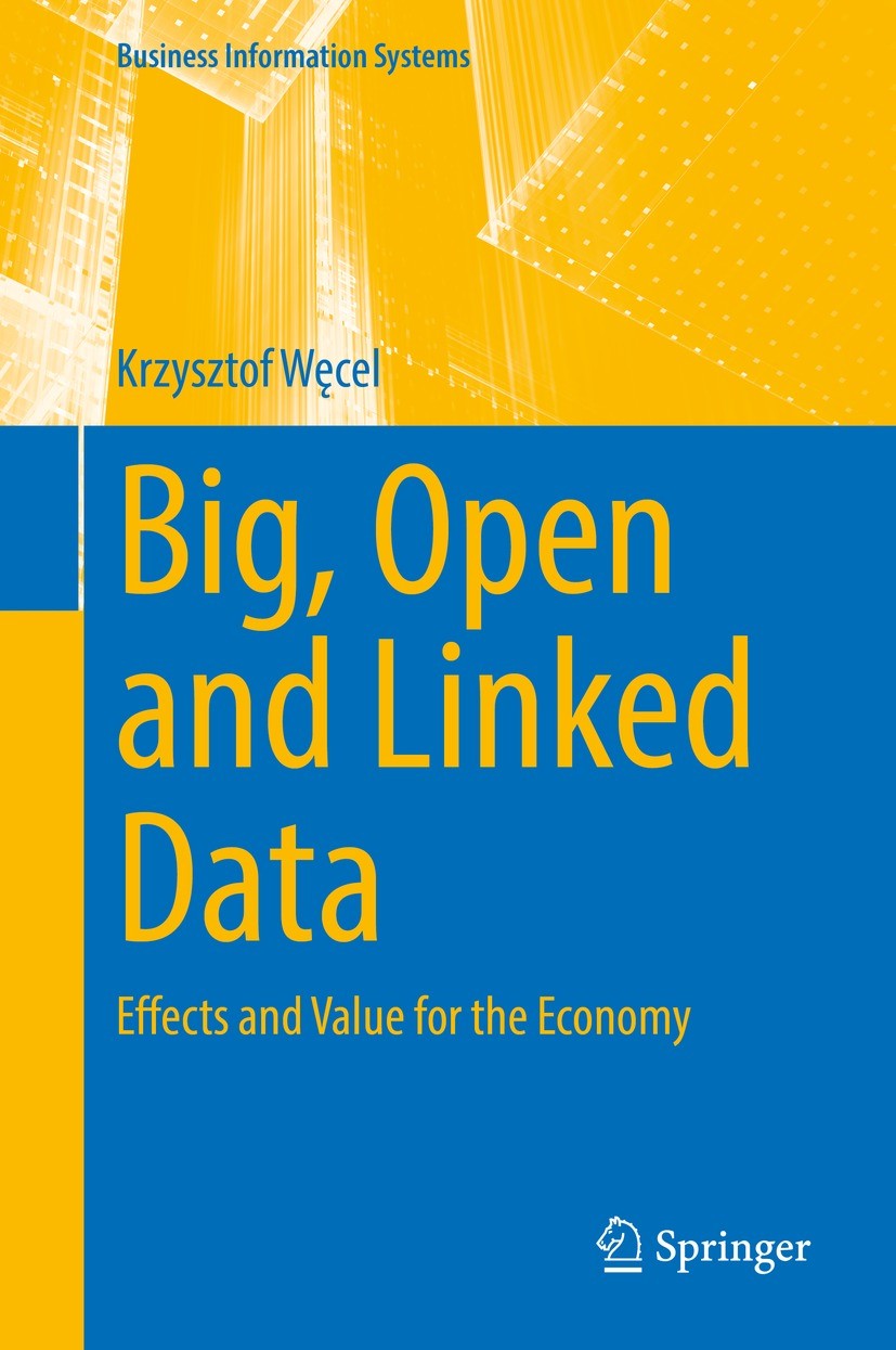 Titlebook: Big, Open and Linked Data; Effects and Value fo Krzysztof Węcel Book 2022 The Editor(s) (if applicable) and The Author(s), under exclusive Titlebook: Big, Open and Linked Data; Effects and Value fo Krzysztof Węcel Book 2022 The Editor(s) (if applicable) and The Author(s), under exclusive