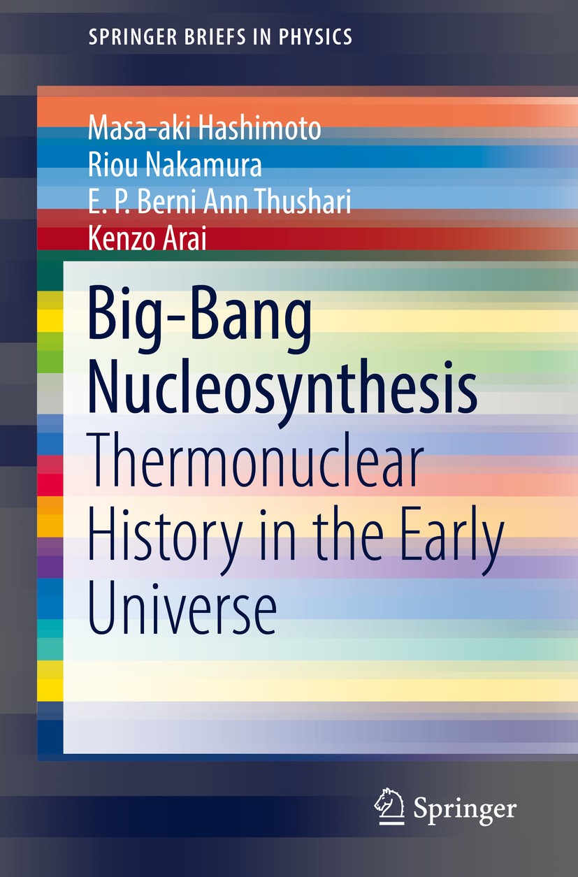 Titlebook: Big-Bang Nucleosynthesis; Thermonuclear Histor Masa-aki Hashimoto,Riou Nakamura,Kenzo Arai Book 2018 The Author(s), under exclusive license Titlebook: Big-Bang Nucleosynthesis; Thermonuclear Histor Masa-aki Hashimoto,Riou Nakamura,Kenzo Arai Book 2018 The Author(s), under exclusive license
