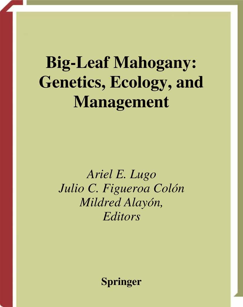 Titlebook: Big-Leaf Mahogany; Genetics, Ecology, a Ariel E. Lugo,Julio C. Figueroa Colón,Mildred Alay Book 2003 Springer Science+Business Media New Yo Titlebook: Big-Leaf Mahogany; Genetics, Ecology, a Ariel E. Lugo,Julio C. Figueroa Colón,Mildred Alay Book 2003 Springer Science+Business Media New Yo