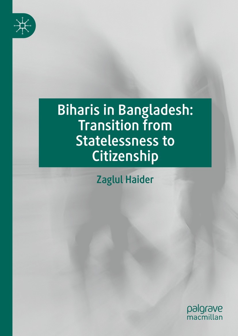 Titlebook: Biharis in Bangladesh: Transition from Statelessness to Citizenship; Zaglul Haider Book 2024 The Editor(s) (if applicable) and The Author( Titlebook: Biharis in Bangladesh: Transition from Statelessness to Citizenship; Zaglul Haider Book 2024 The Editor(s) (if applicable) and The Author(
