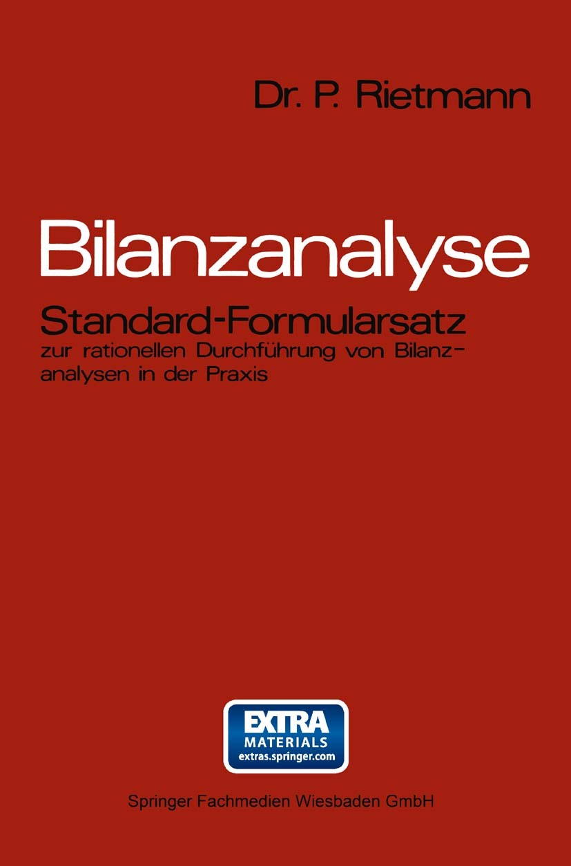 Titlebook: Bilanzanalyse; Standard-Formularsat Peter Rietmann Book 1973 Springer Fachmedien Wiesbaden 1973 Anlage.Bilanz.Bilanzanalyse.Buchführung.Buc Titlebook: Bilanzanalyse; Standard-Formularsat Peter Rietmann Book 1973 Springer Fachmedien Wiesbaden 1973 Anlage.Bilanz.Bilanzanalyse.Buchführung.Buc