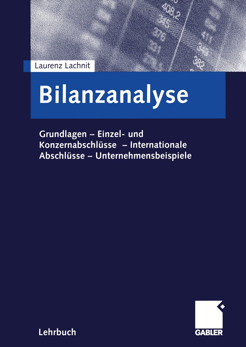 Titlebook: Bilanzanalyse; Grundlagen — Einzel- Laurenz Lachnit Textbook 20041st edition Betriebswirtschaftlicher Verlag Dr. Th. Gabler/GWV Fachverlage Titlebook: Bilanzanalyse; Grundlagen — Einzel- Laurenz Lachnit Textbook 20041st edition Betriebswirtschaftlicher Verlag Dr. Th. Gabler/GWV Fachverlage