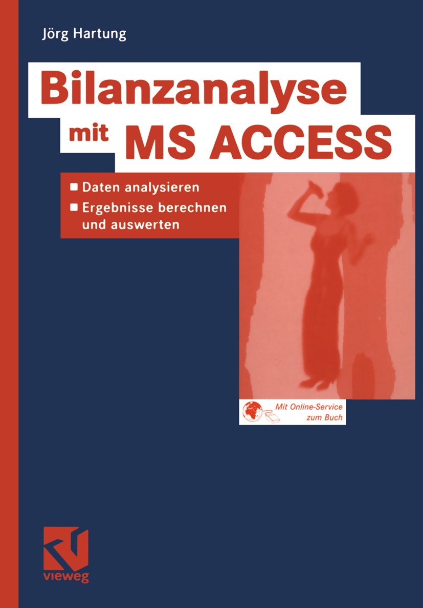 Titlebook: Bilanzanalyse mit MS ACCESS; Daten analysieren, E Jörg Hartung Book 2004 Springer Fachmedien Wiesbaden 2004 Abschlüsse.Bewertung.Bilanz.Bil Titlebook: Bilanzanalyse mit MS ACCESS; Daten analysieren, E Jörg Hartung Book 2004 Springer Fachmedien Wiesbaden 2004 Abschlüsse.Bewertung.Bilanz.Bil