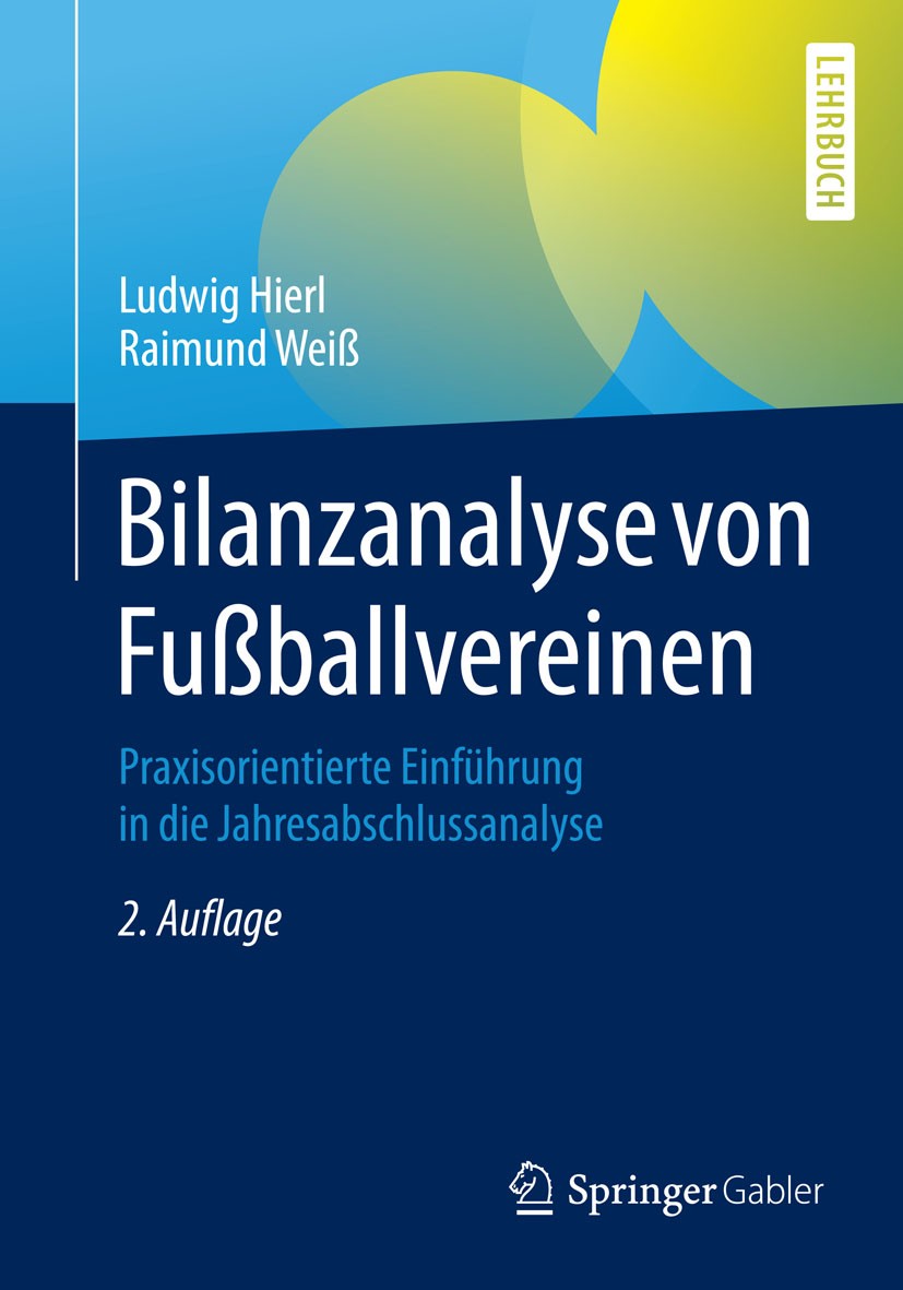 Titlebook: Bilanzanalyse von Fußballvereinen; Praxisorientierte Ei Ludwig Hierl,Raimund Weiß Textbook 2016Latest edition Springer Fachmedien Wiesbaden Titlebook: Bilanzanalyse von Fußballvereinen; Praxisorientierte Ei Ludwig Hierl,Raimund Weiß Textbook 2016Latest edition Springer Fachmedien Wiesbaden