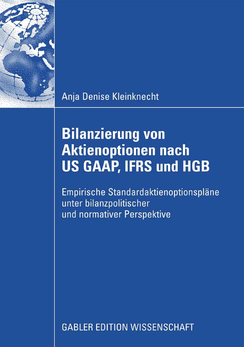 Titlebook: Bilanzierung von Aktienoptionen nach US GAAP, IFRS und HGB; Empirische Standarda Anja Denise Kleinknecht Book 2008 Gabler Verlag | Springer Titlebook: Bilanzierung von Aktienoptionen nach US GAAP, IFRS und HGB; Empirische Standarda Anja Denise Kleinknecht Book 2008 Gabler Verlag | Springer