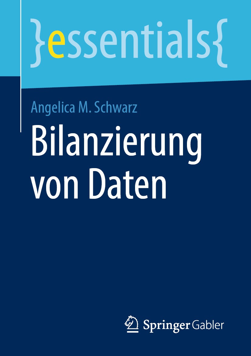 Titlebook: Bilanzierung von Daten; Angelica M. Schwarz Book 2020 Springer Fachmedien Wiesbaden GmbH, ein Teil von Springer Nature 2020 Datenbilanzier Titlebook: Bilanzierung von Daten; Angelica M. Schwarz Book 2020 Springer Fachmedien Wiesbaden GmbH, ein Teil von Springer Nature 2020 Datenbilanzier