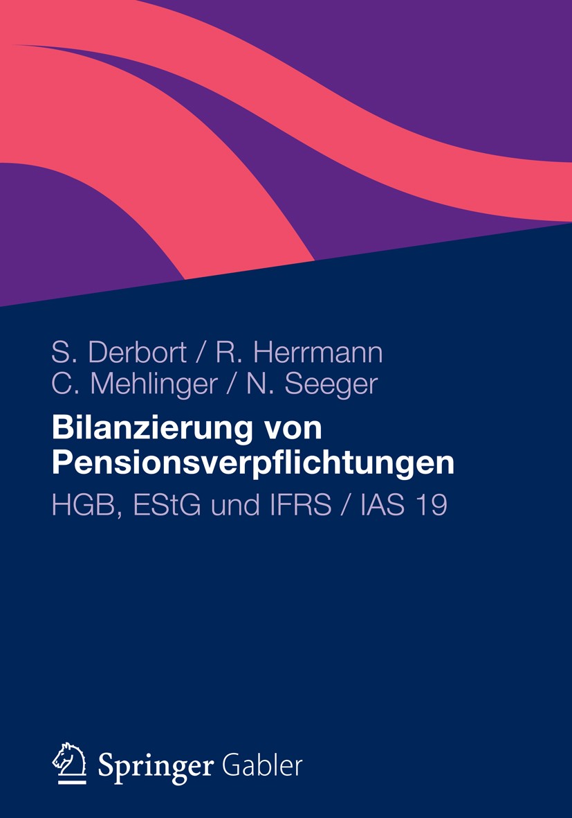 Titlebook: Bilanzierung von Pensionsverpflichtungen; HGB, EStG und IFRS / Stephan Derbort,Richard Herrmann,Norbert Seeger Book 20121st edition Gabler Titlebook: Bilanzierung von Pensionsverpflichtungen; HGB, EStG und IFRS / Stephan Derbort,Richard Herrmann,Norbert Seeger Book 20121st edition Gabler
