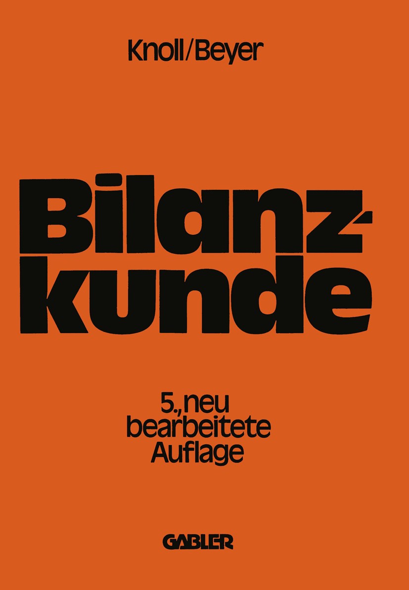 Titlebook: Bilanzkunde mit Grundlagen aus Buchführung und Kostenrechnung; Heinrich Knoll Book 1978Latest edition Springer Fachmedien Wiesbaden 1978 B Titlebook: Bilanzkunde mit Grundlagen aus Buchführung und Kostenrechnung; Heinrich Knoll Book 1978Latest edition Springer Fachmedien Wiesbaden 1978 B