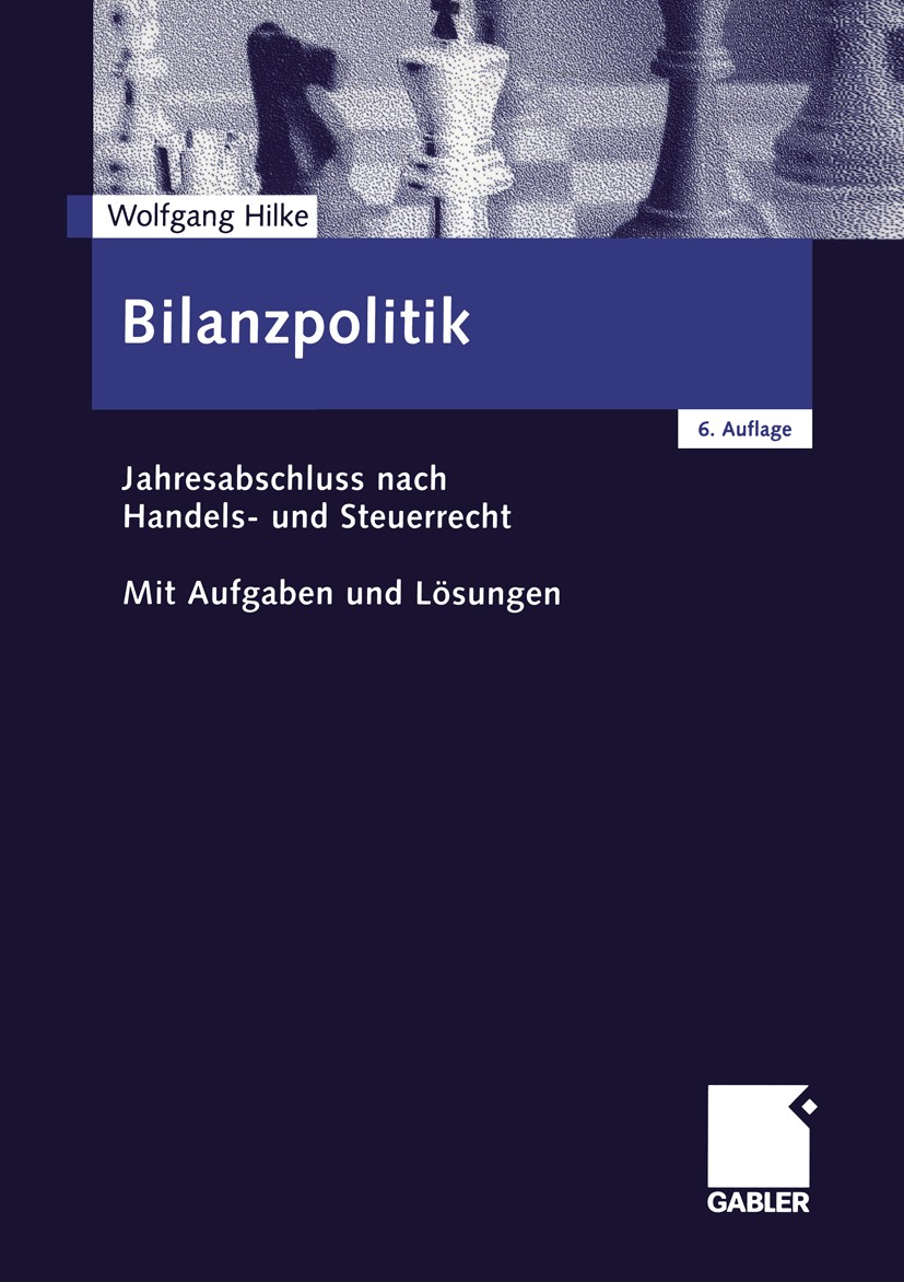 Titlebook: Bilanzpolitik; Jahresabschluss nach Wolfgang Hilke Textbook 2002Latest edition Betriebswirtschaftlicher Verlag Dr. Th. Gabler GmbH, Wiesbad Titlebook: Bilanzpolitik; Jahresabschluss nach Wolfgang Hilke Textbook 2002Latest edition Betriebswirtschaftlicher Verlag Dr. Th. Gabler GmbH, Wiesbad