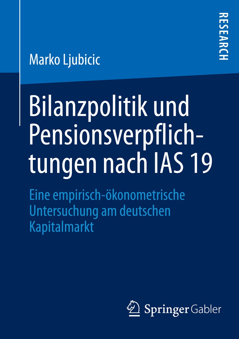 Titlebook: Bilanzpolitik und Pensionsverpflichtungen nach IAS 19; Eine empirisch-ökono Marko Ljubicic Book 2013 Springer Fachmedien Wiesbaden 2013 Bil Titlebook: Bilanzpolitik und Pensionsverpflichtungen nach IAS 19; Eine empirisch-ökono Marko Ljubicic Book 2013 Springer Fachmedien Wiesbaden 2013 Bil