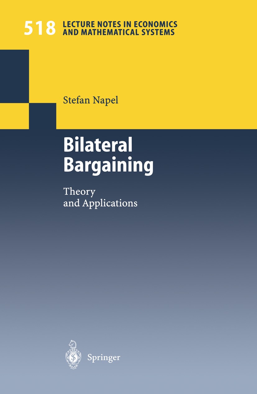 Titlebook: Bilateral Bargaining; Theory and Applicati Stefan Napel Book 2002 Springer-Verlag Berlin Heidelberg 2002 John Rawls.Simulation.bargaining.d Titlebook: Bilateral Bargaining; Theory and Applicati Stefan Napel Book 2002 Springer-Verlag Berlin Heidelberg 2002 John Rawls.Simulation.bargaining.d