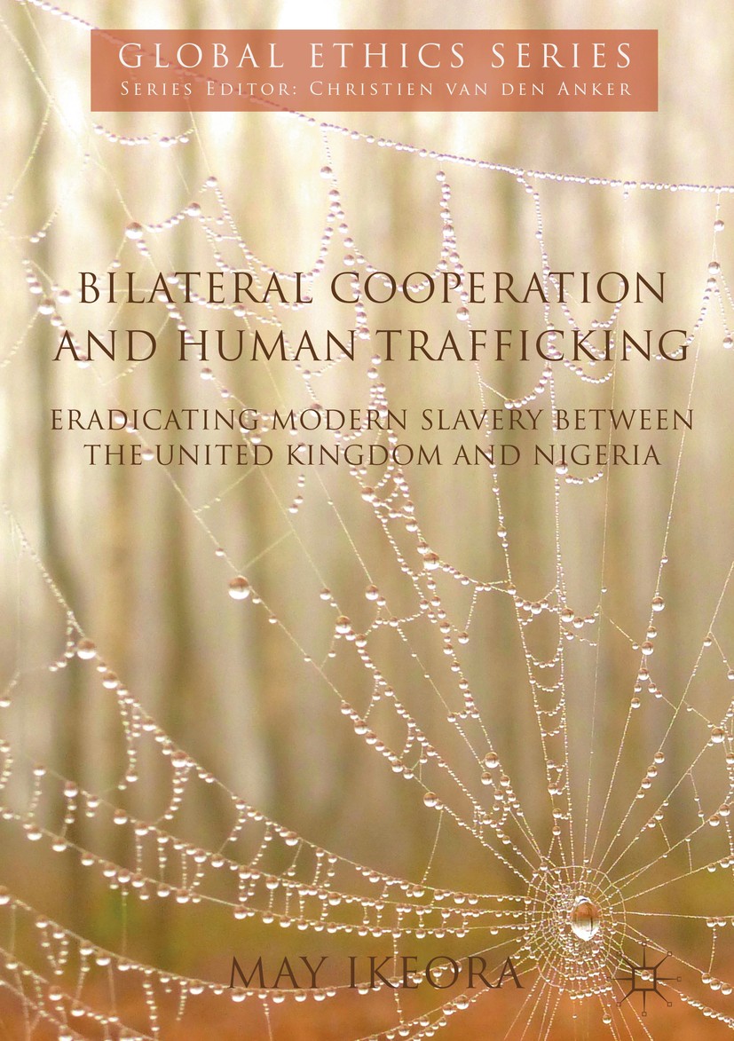 Titlebook: Bilateral Cooperation and Human Trafficking; Eradicating Modern S May Ikeora Book 2018 The Editor(s) (if applicable) and The Author(s) 2018 Titlebook: Bilateral Cooperation and Human Trafficking; Eradicating Modern S May Ikeora Book 2018 The Editor(s) (if applicable) and The Author(s) 2018