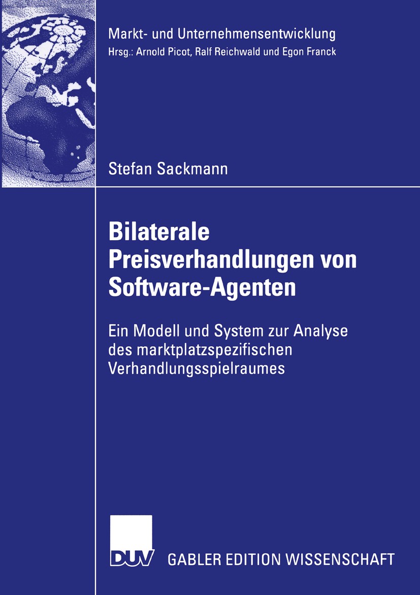 Titlebook: Bilaterale Preisverhandlungen von Software-Agenten; Ein Modell und Syste Stefan Sackmann Book 2003 Deutscher Universitäts-Verlag/GWV Fachve Titlebook: Bilaterale Preisverhandlungen von Software-Agenten; Ein Modell und Syste Stefan Sackmann Book 2003 Deutscher Universitäts-Verlag/GWV Fachve