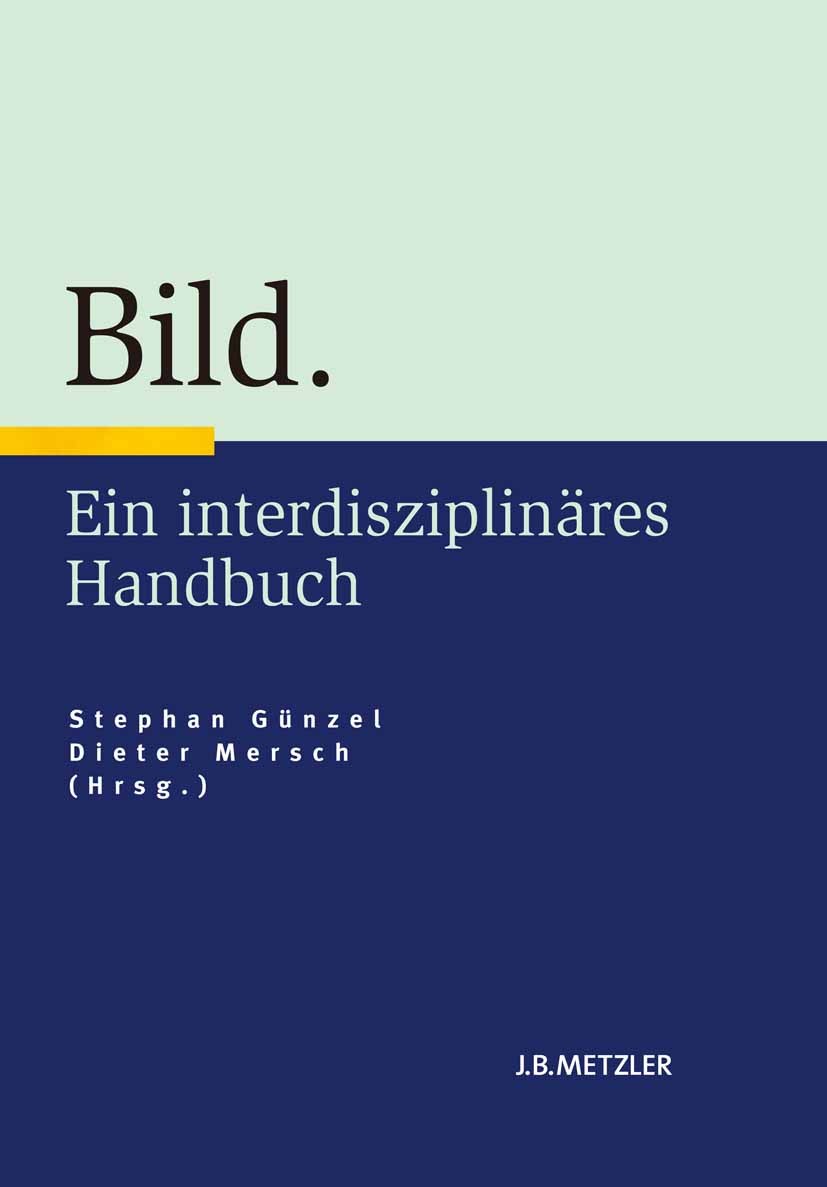 Titlebook: Bild; Ein interdisziplinär Stephan Günzel (Professor für Medientheorie),Diete Book 2014 Springer-Verlag Berlin Heidelberg 2014 Bild.Bilddis Titlebook: Bild; Ein interdisziplinär Stephan Günzel (Professor für Medientheorie),Diete Book 2014 Springer-Verlag Berlin Heidelberg 2014 Bild.Bilddis