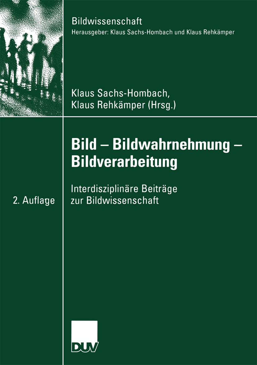 Titlebook: Bild — Bildwahrnehmung — Bildverarbeitung; Interdisziplinäre Be Klaus Sachs-Hombach,Klaus Rehkämper Book 2004Latest edition Springer Fachme Titlebook: Bild — Bildwahrnehmung — Bildverarbeitung; Interdisziplinäre Be Klaus Sachs-Hombach,Klaus Rehkämper Book 2004Latest edition Springer Fachme