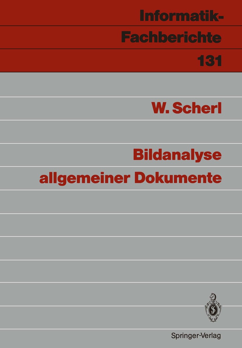 Titlebook: Bildanalyse allgemeiner Dokumente; Wolfgang Scherl Conference proceedings 1987 Springer-Verlag Berlin Heidelberg 1987 Algorithmen.Bildanal Titlebook: Bildanalyse allgemeiner Dokumente; Wolfgang Scherl Conference proceedings 1987 Springer-Verlag Berlin Heidelberg 1987 Algorithmen.Bildanal
