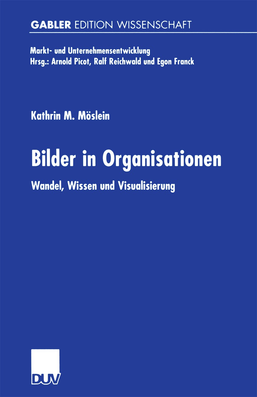 Titlebook: Bilder in Organisationen; Wandel, Wissen und V Kathrin M. Möslein Book 2000 Springer Fachmedien Wiesbaden 2000 Management.Markt- und Untern Titlebook: Bilder in Organisationen; Wandel, Wissen und V Kathrin M. Möslein Book 2000 Springer Fachmedien Wiesbaden 2000 Management.Markt- und Untern