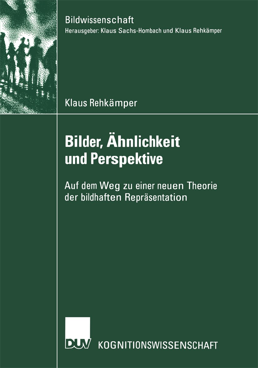 Titlebook: Bilder, Ähnlichkeit und Perspektive; Auf dem Weg zu einer Klaus Rehkämper Book 2002 Springer Fachmedien Wiesbaden 2002 Alternative.Autor.Be Titlebook: Bilder, Ähnlichkeit und Perspektive; Auf dem Weg zu einer Klaus Rehkämper Book 2002 Springer Fachmedien Wiesbaden 2002 Alternative.Autor.Be