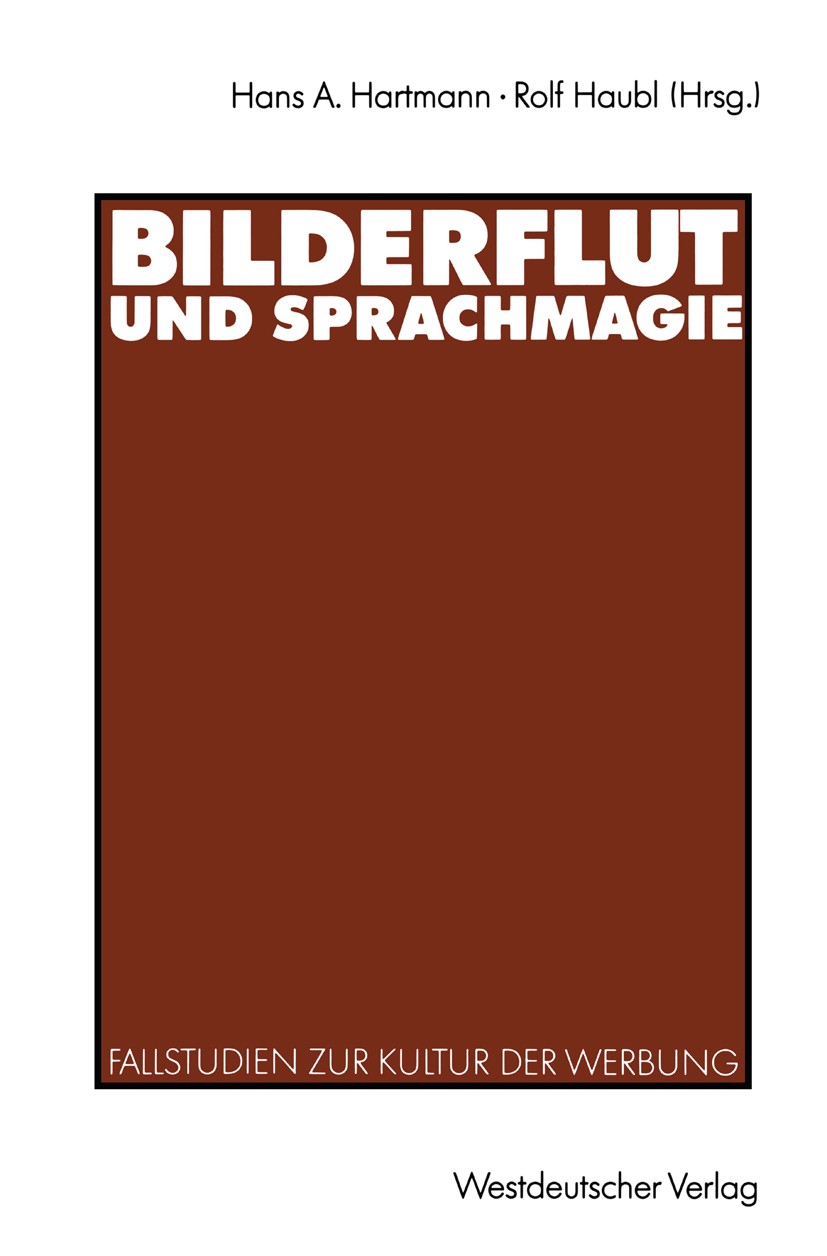 Titlebook: Bilderflut und Sprachmagie; Fallstudien zur Kult Hans A. Hartmann,Rolf Haubl Book 1992 Westdeutscher Verlag GmbH, Opladen 1992 Konsum.Kultu Titlebook: Bilderflut und Sprachmagie; Fallstudien zur Kult Hans A. Hartmann,Rolf Haubl Book 1992 Westdeutscher Verlag GmbH, Opladen 1992 Konsum.Kultu