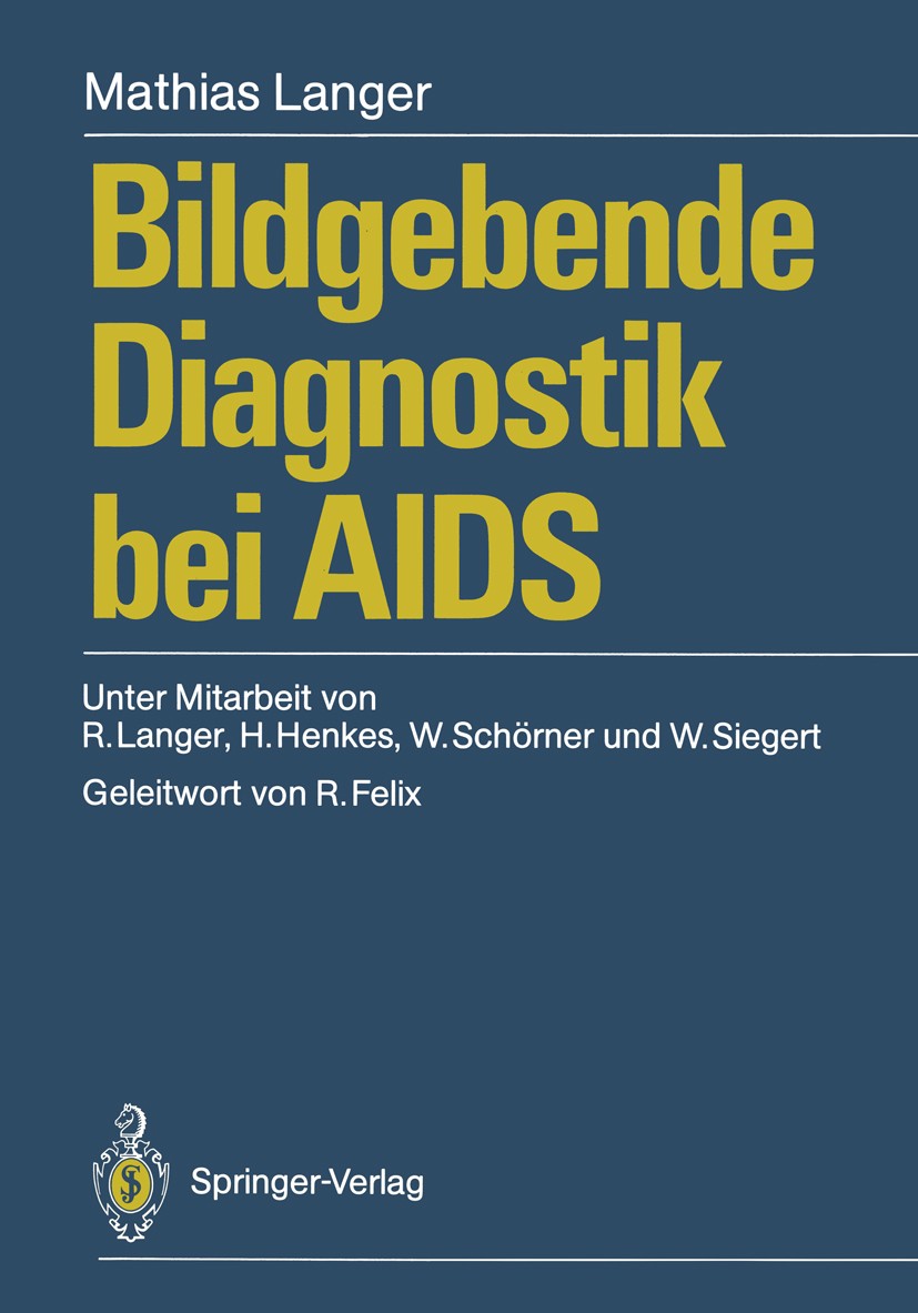 Titlebook: Bildgebende Diagnostik bei AIDS; Mathias Langer Book 1989 Springer-Verlag Berlin Heidelberg 1989 Computertomographie (CT).Diagnostik.Klini Titlebook: Bildgebende Diagnostik bei AIDS; Mathias Langer Book 1989 Springer-Verlag Berlin Heidelberg 1989 Computertomographie (CT).Diagnostik.Klini