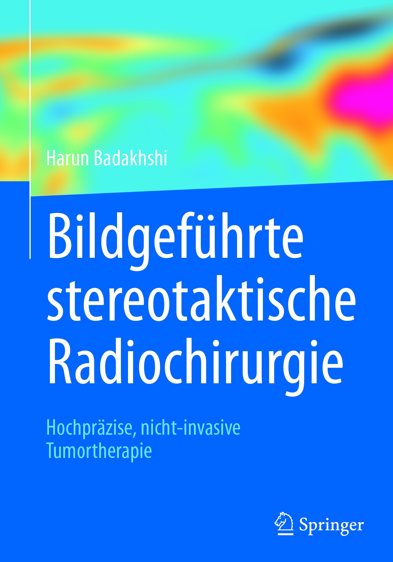 Titlebook: Bildgeführte stereotaktische Radiochirurgie; Hochpräzise, nicht-i Harun Badakhshi Book 2017 Springer-Verlag GmbH Deutschland 2017 Oligometa Titlebook: Bildgeführte stereotaktische Radiochirurgie; Hochpräzise, nicht-i Harun Badakhshi Book 2017 Springer-Verlag GmbH Deutschland 2017 Oligometa