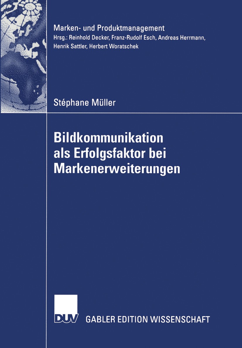 Titlebook: Bildkommunikation als Erfolgsfaktor bei Markenerweiterungen; Stéphane Müller Book 2002 Deutscher Universitäts-Verlag GmbH, Wiesbaden 2002 Titlebook: Bildkommunikation als Erfolgsfaktor bei Markenerweiterungen; Stéphane Müller Book 2002 Deutscher Universitäts-Verlag GmbH, Wiesbaden 2002