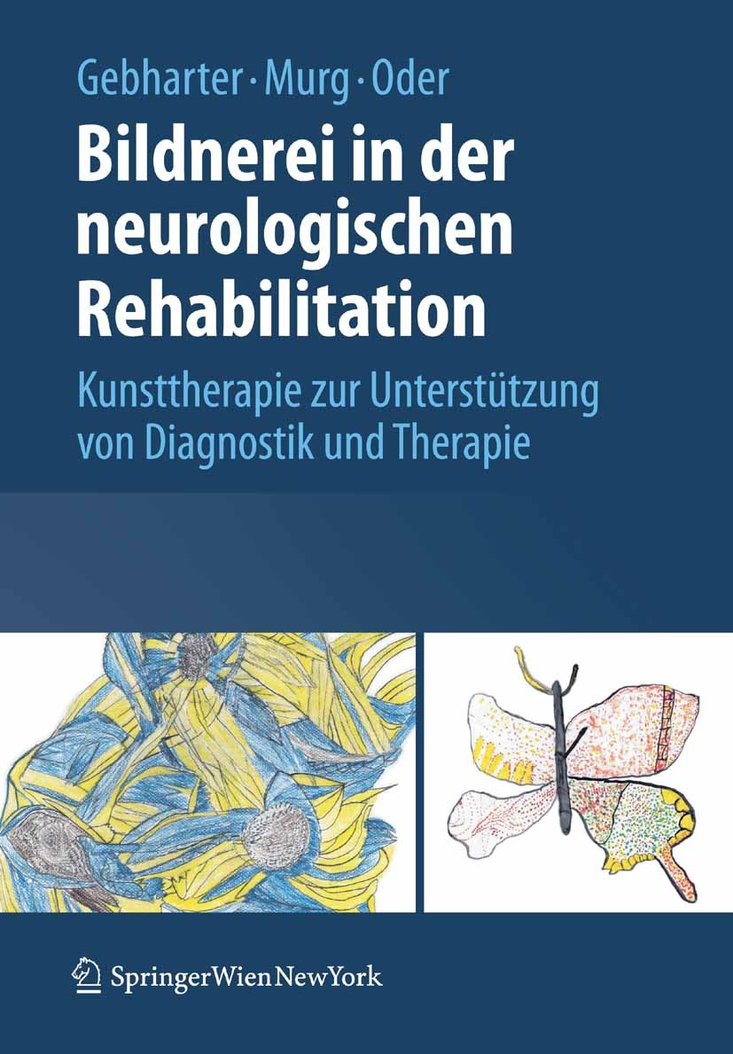 Titlebook: Bildnerei in der neurologischen Rehabilitation; Kunsttherapie zur Un Elisabeth Gebharter,Monika Murg,Walter Oder Book 2009 Springer-Verlag Titlebook: Bildnerei in der neurologischen Rehabilitation; Kunsttherapie zur Un Elisabeth Gebharter,Monika Murg,Walter Oder Book 2009 Springer-Verlag