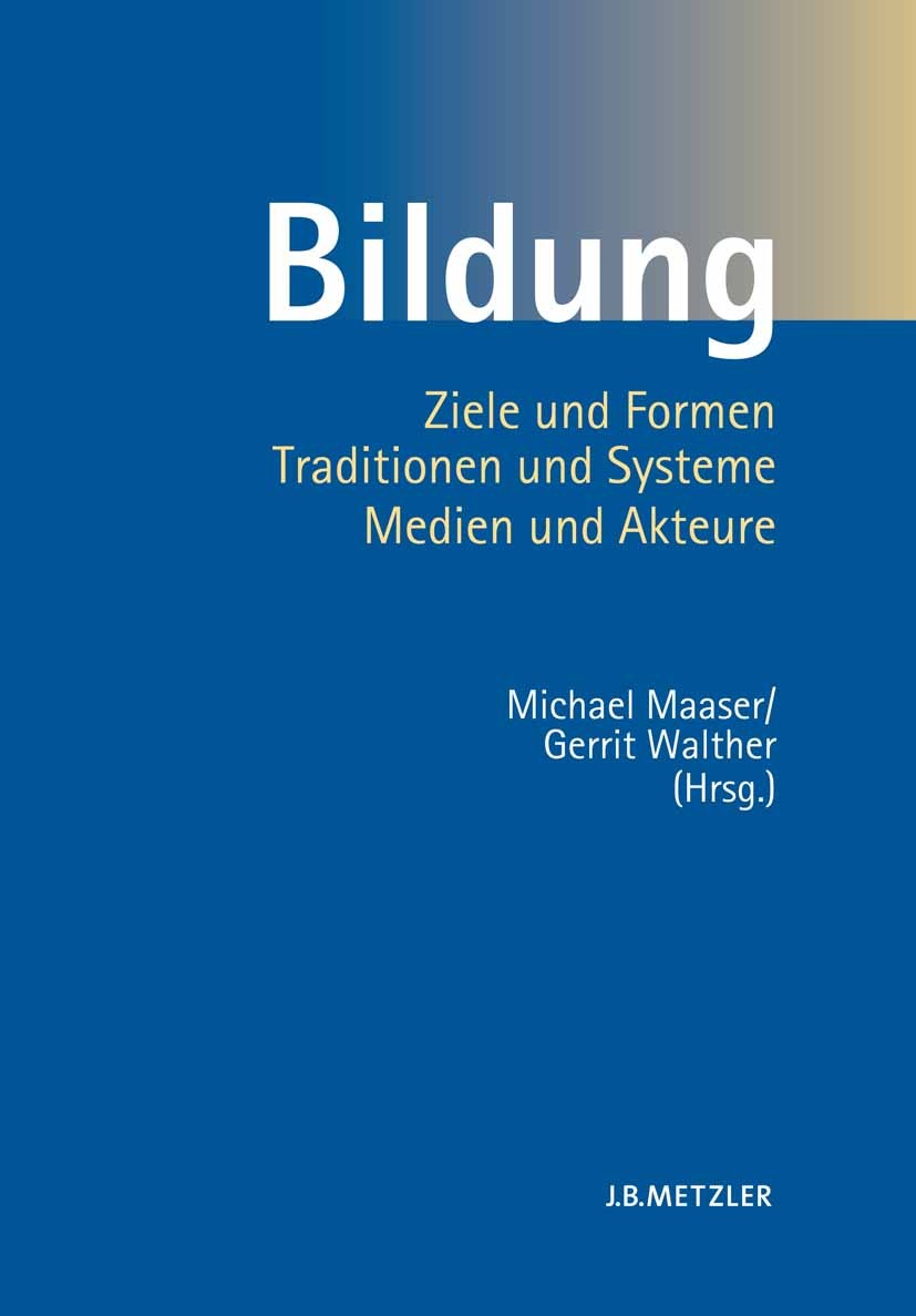 Titlebook: Bildung; Ziele und Formen, Tr Michael Maaser,Gerrit Walther Book 20111st edition Springer-Verlag Berlin Heidelberg 2011 Bildung.Bildungsein Titlebook: Bildung; Ziele und Formen, Tr Michael Maaser,Gerrit Walther Book 20111st edition Springer-Verlag Berlin Heidelberg 2011 Bildung.Bildungsein