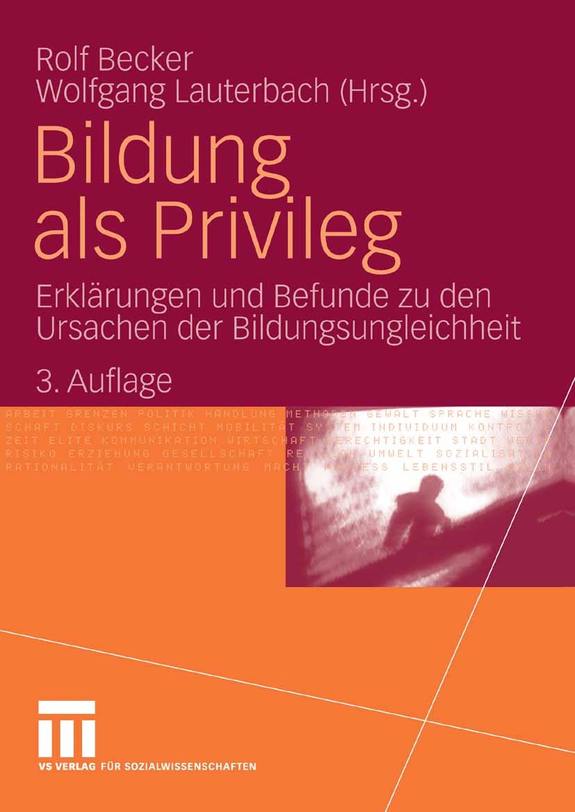 Titlebook: Bildung als Privileg; Erklärungen und Befu Rolf Becker,Wolfgang Lauterbach Book 20083rd edition VS Verlag für Sozialwissenschaften | Spring Titlebook: Bildung als Privileg; Erklärungen und Befu Rolf Becker,Wolfgang Lauterbach Book 20083rd edition VS Verlag für Sozialwissenschaften | Spring