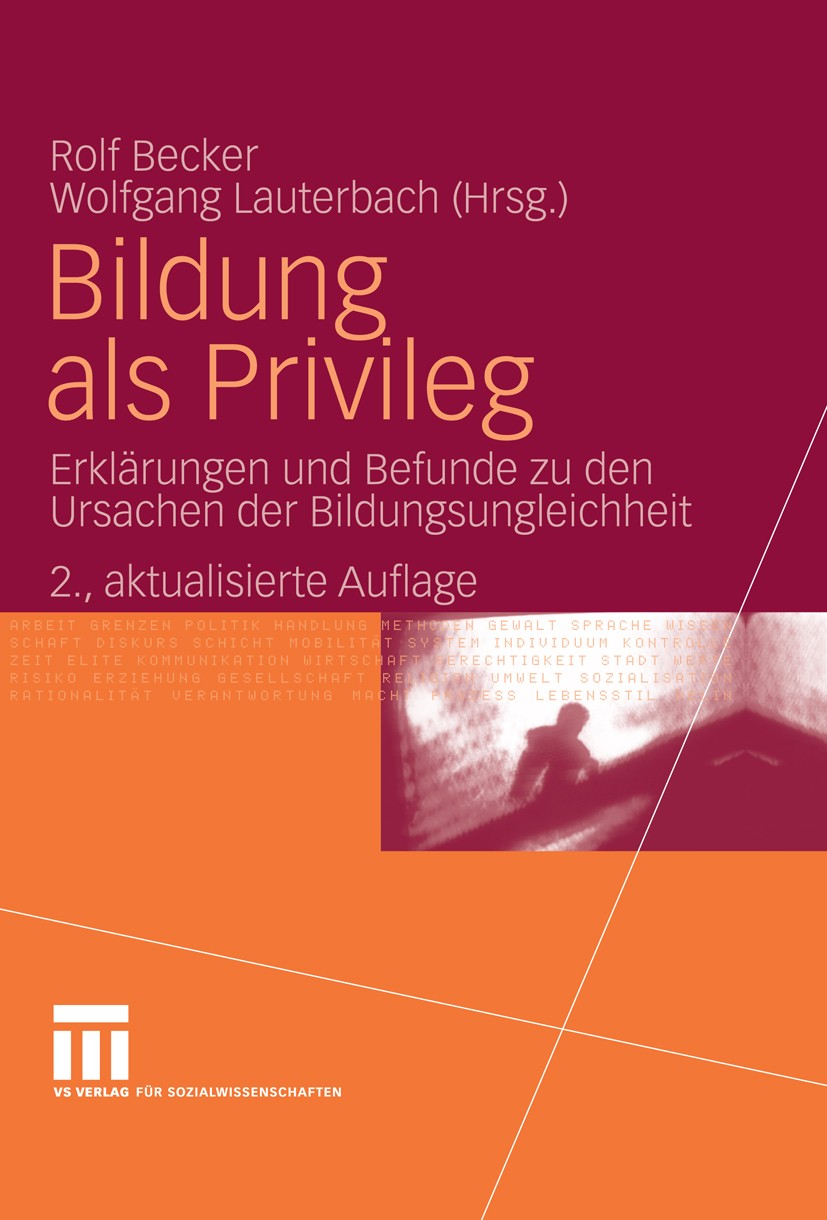 Titlebook: Bildung als Privileg; Erklärungen und Befu Rolf Becker,Wolfgang Lauterbach Book 20072nd edition VS Verlag für Sozialwissenschaften | Spring Titlebook: Bildung als Privileg; Erklärungen und Befu Rolf Becker,Wolfgang Lauterbach Book 20072nd edition VS Verlag für Sozialwissenschaften | Spring