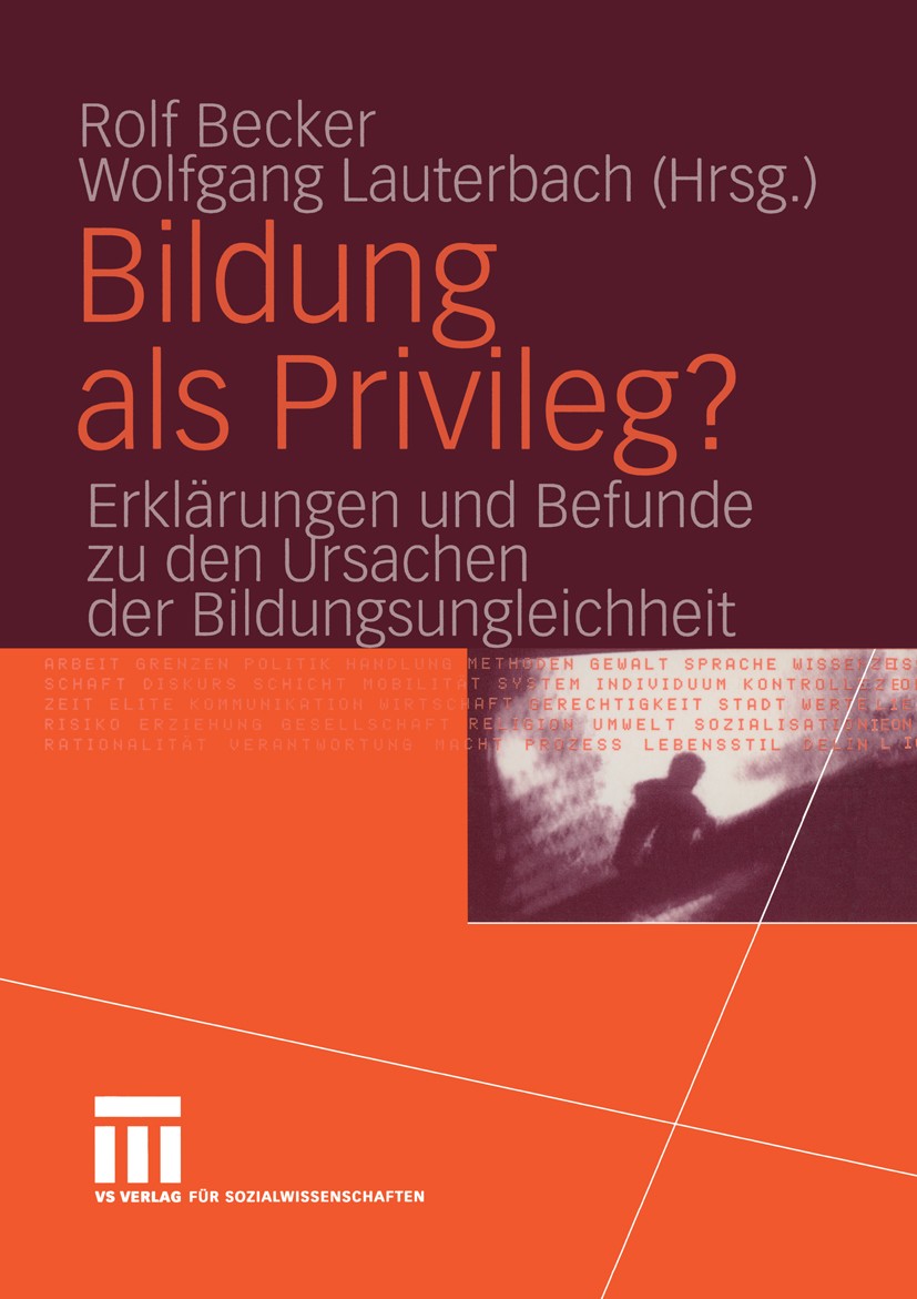 Titlebook: Bildung als Privileg?; Erklärungen und Befu Rolf Becker,Wolfgang Lauterbach Book 20041st edition VS Verlag für Sozialwissenschaften | Sprin Titlebook: Bildung als Privileg?; Erklärungen und Befu Rolf Becker,Wolfgang Lauterbach Book 20041st edition VS Verlag für Sozialwissenschaften | Sprin