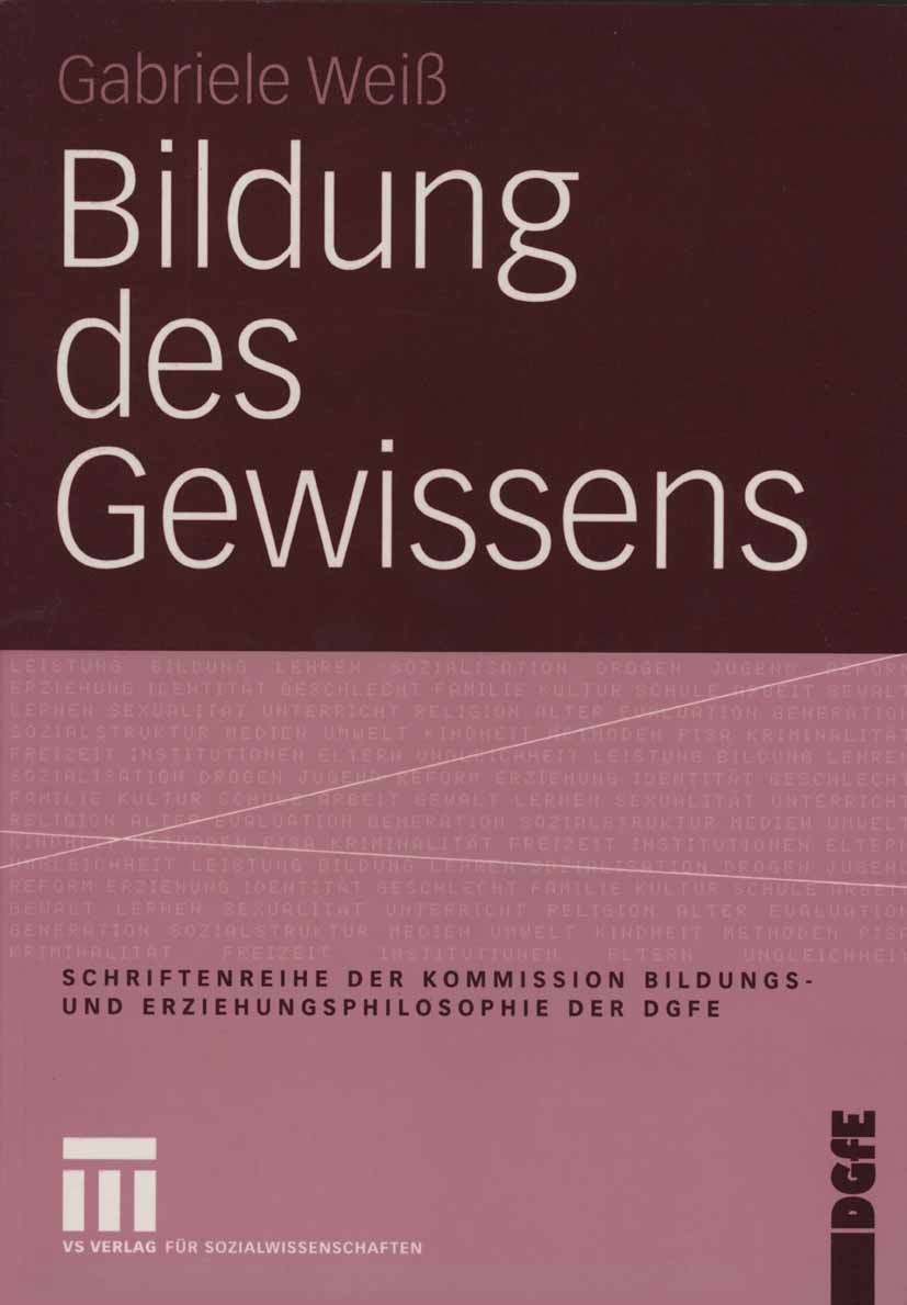 Titlebook: Bildung des Gewissens; Gabriele Weiß Book 2004 VS Verlag für Sozialwissenschaften/GWV Fachverlage GmbH, Wiesbaden 2004 Erziehung.Moral.Pos Titlebook: Bildung des Gewissens; Gabriele Weiß Book 2004 VS Verlag für Sozialwissenschaften/GWV Fachverlage GmbH, Wiesbaden 2004 Erziehung.Moral.Pos
