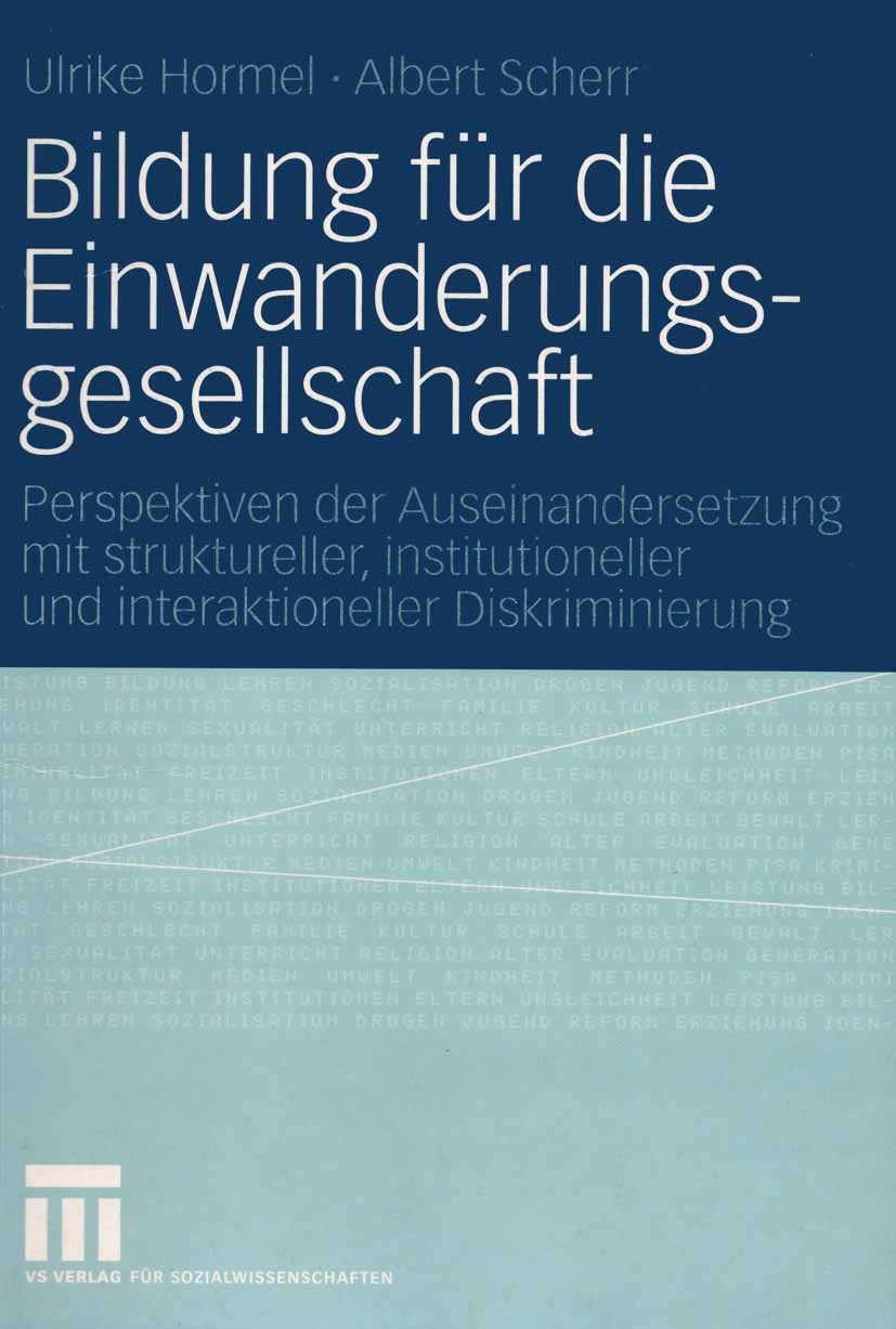 Titlebook: Bildung für die Einwanderungsgesellschaft; Perspektiven der Aus Ulrike Hormel,Albert Scherr Book 2004 VS Verlag für Sozialwissenschaften/GW Titlebook: Bildung für die Einwanderungsgesellschaft; Perspektiven der Aus Ulrike Hormel,Albert Scherr Book 2004 VS Verlag für Sozialwissenschaften/GW