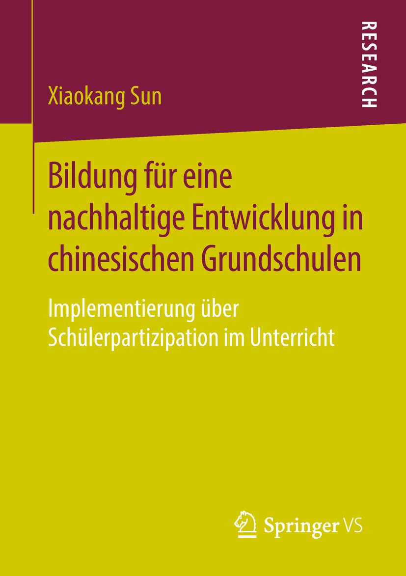 Titlebook: Bildung für eine nachhaltige Entwicklung in chinesischen Grundschulen; Implementierung über Xiaokang Sun Book 2018 Springer Fachmedien Wies Titlebook: Bildung für eine nachhaltige Entwicklung in chinesischen Grundschulen; Implementierung über Xiaokang Sun Book 2018 Springer Fachmedien Wies