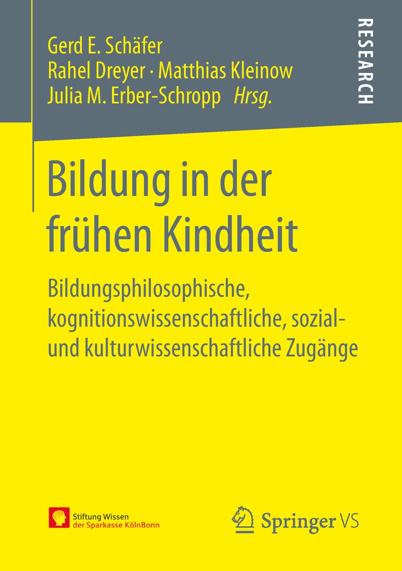 Titlebook: Bildung in der frühen Kindheit; Bildungsphilosophisc Gerd E. Schäfer,Rahel Dreyer,Julia M. Erber-Schrop Book 2019 Springer Fachmedien Wiesb Titlebook: Bildung in der frühen Kindheit; Bildungsphilosophisc Gerd E. Schäfer,Rahel Dreyer,Julia M. Erber-Schrop Book 2019 Springer Fachmedien Wiesb