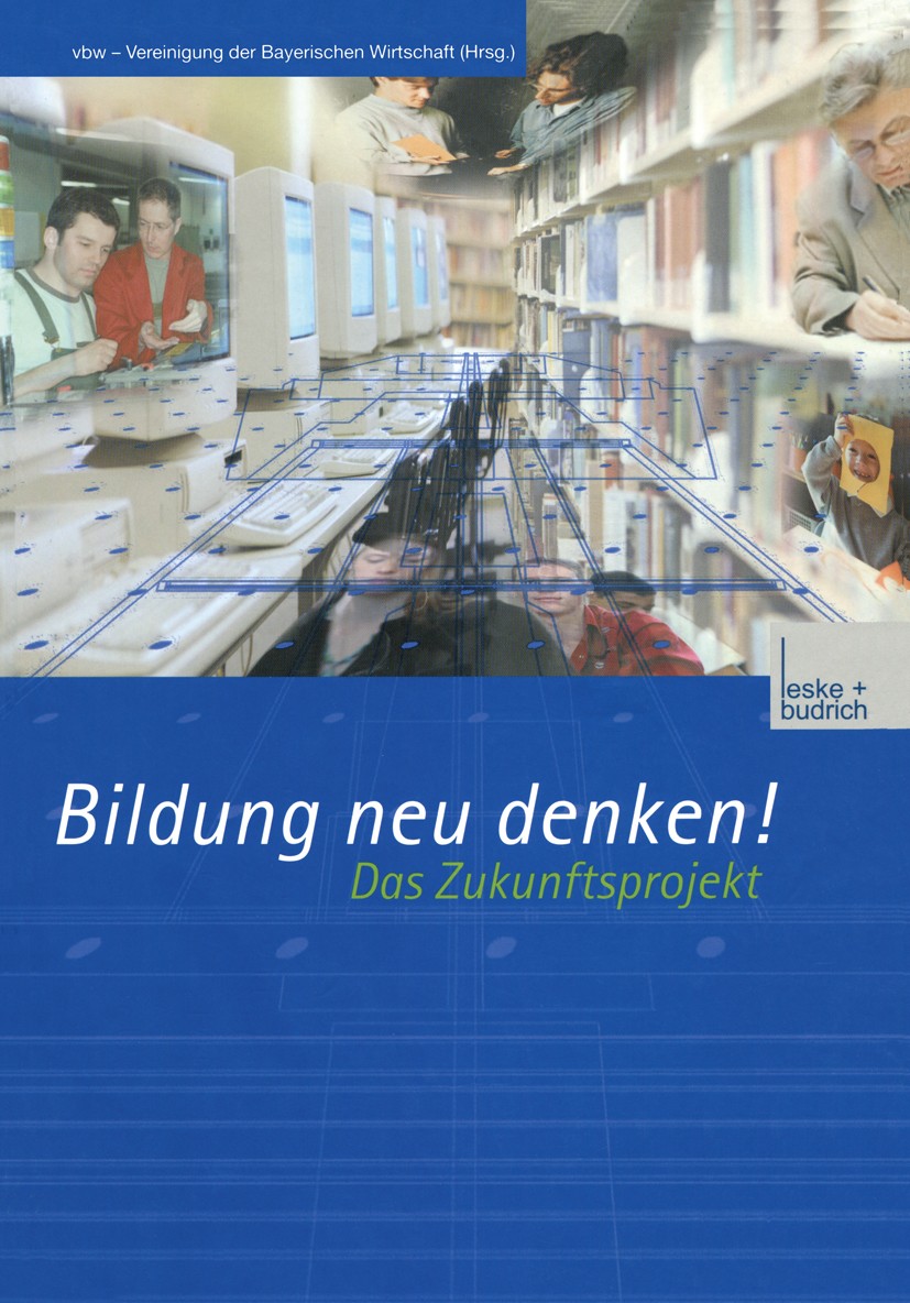 Titlebook: Bildung neu denken! Das Zukunftsprojekt; vbw — Vereinigung der Bayerischen Wirtschaft e. V. Book 2003 Leske + Budrich, Opladen 2003 Arbeit Titlebook: Bildung neu denken! Das Zukunftsprojekt; vbw — Vereinigung der Bayerischen Wirtschaft e. V. Book 2003 Leske + Budrich, Opladen 2003 Arbeit