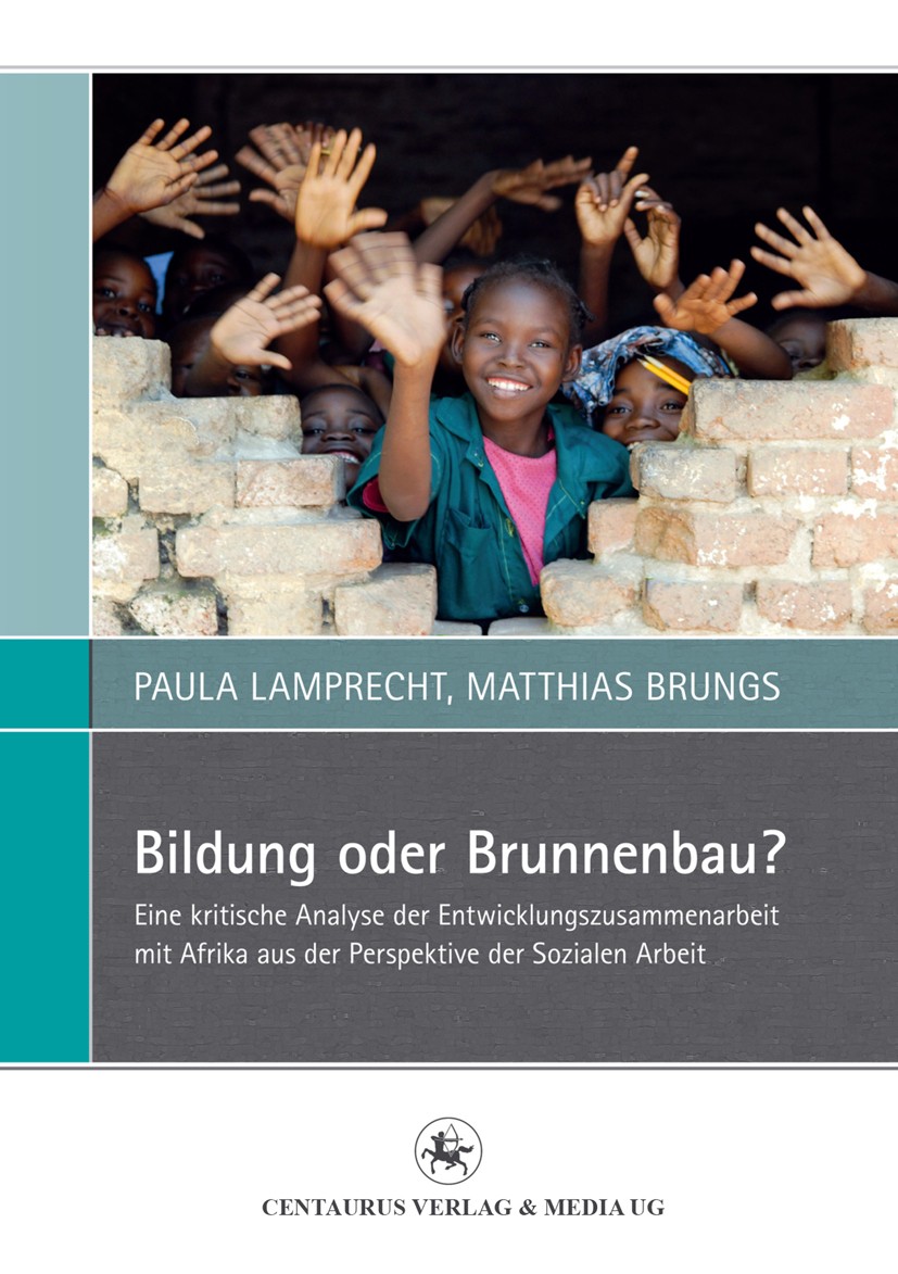 Titlebook: Bildung oder Brunnenbau?; Eine kritische Analy Paula Lamprecht,Matthias Brungs Book 2014 Centaurus Verlag & Media UG 2014 Entwicklungszusam Titlebook: Bildung oder Brunnenbau?; Eine kritische Analy Paula Lamprecht,Matthias Brungs Book 2014 Centaurus Verlag & Media UG 2014 Entwicklungszusam