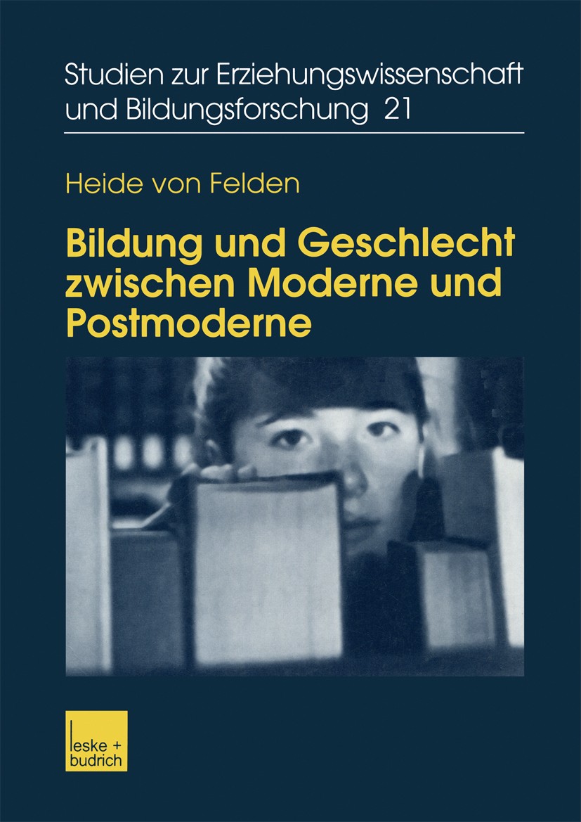 Titlebook: Bildung und Geschlecht zwischen Moderne und Postmoderne; Zur Verknüpfung von Heide Felden Book 2003 Leske + Budrich, Opladen 2003 Bildung. Titlebook: Bildung und Geschlecht zwischen Moderne und Postmoderne; Zur Verknüpfung von Heide Felden Book 2003 Leske + Budrich, Opladen 2003 Bildung.