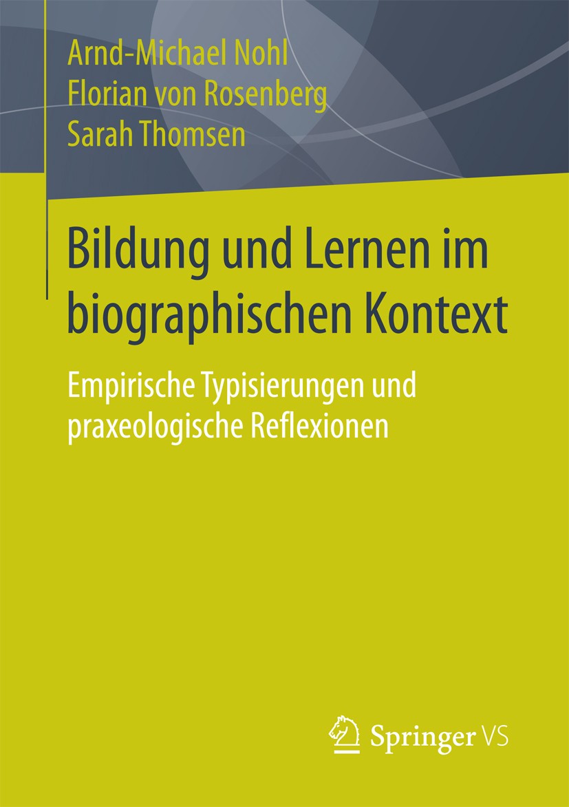 Titlebook: Bildung und Lernen im biographischen Kontext; Empirische Typisieru Arnd-Michael Nohl,Florian von Rosenberg,Sarah Thom Book 2015 Springer Fa Titlebook: Bildung und Lernen im biographischen Kontext; Empirische Typisieru Arnd-Michael Nohl,Florian von Rosenberg,Sarah Thom Book 2015 Springer Fa